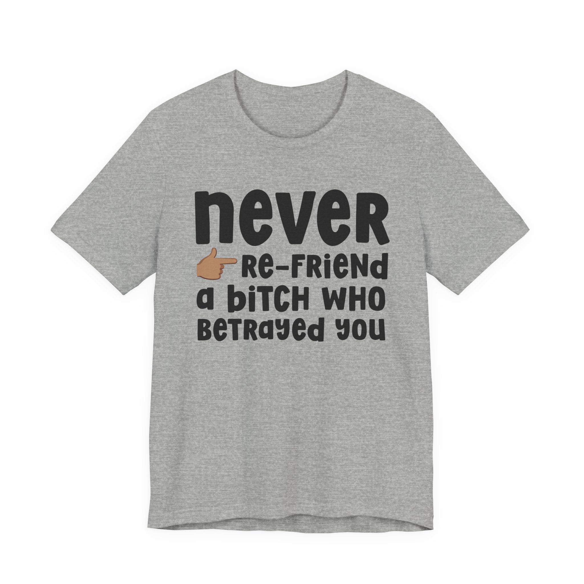 Never Re-Friend A Bitch Who Betrayed You — Reality Check Statement T-shirt