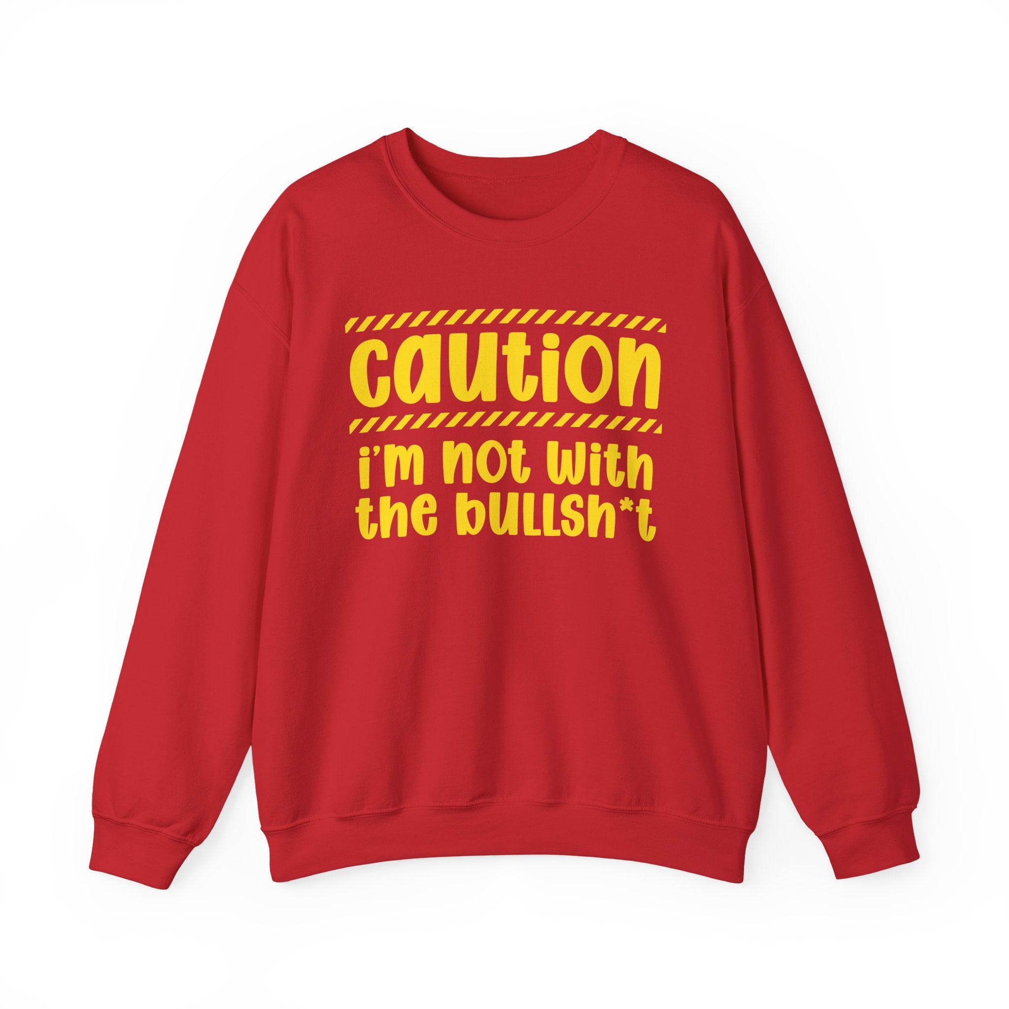 Caution I'm Not With The BullShit - Warning Statement Sweatshirt