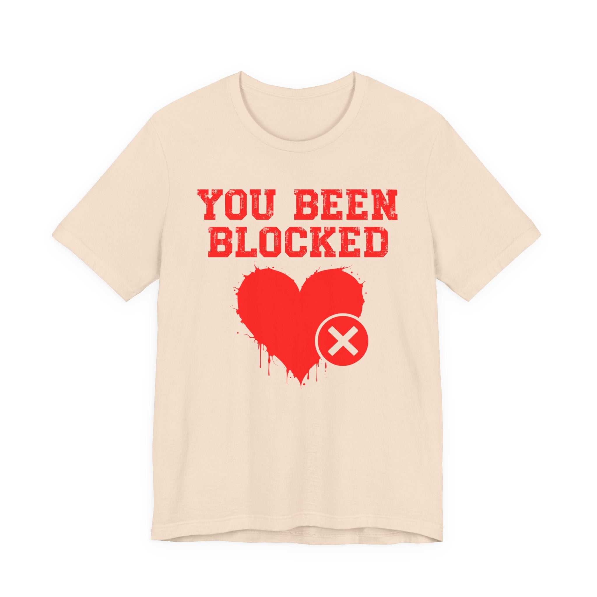 You Been Blocked Heart T-Shirt — Funny Rejected Love Graphic T-Shirt