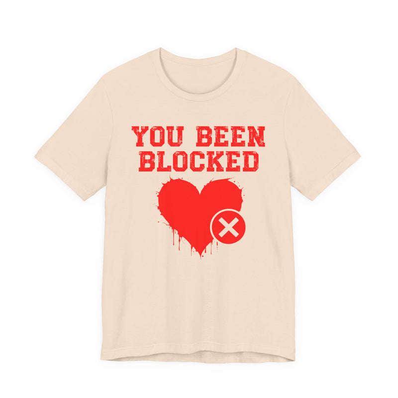 You Been Blocked Heart T-Shirt — Funny Rejected Love Graphic T-Shirt