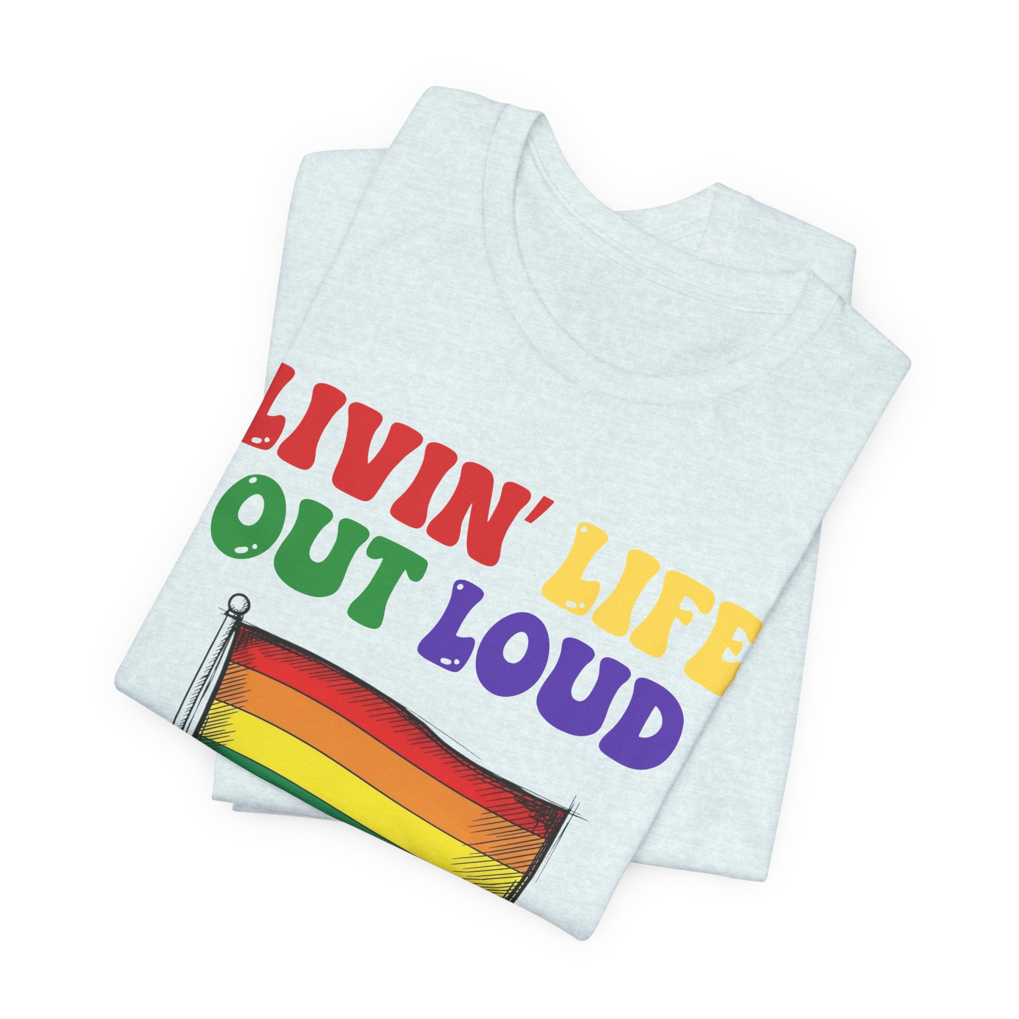 Livin' Life Out Loud - Pride Rainbow Flag Tee