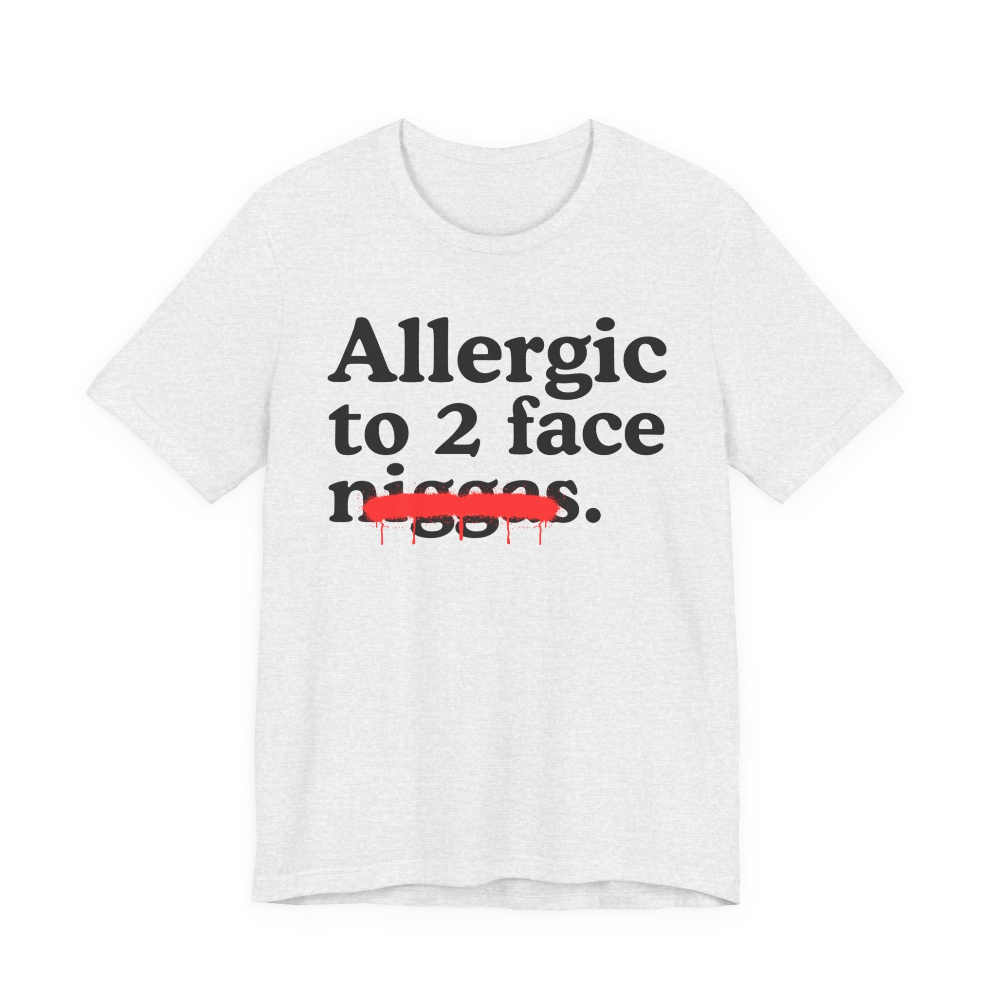 Allergic To 2 Face Niggas - Funny Reaction T-shirt