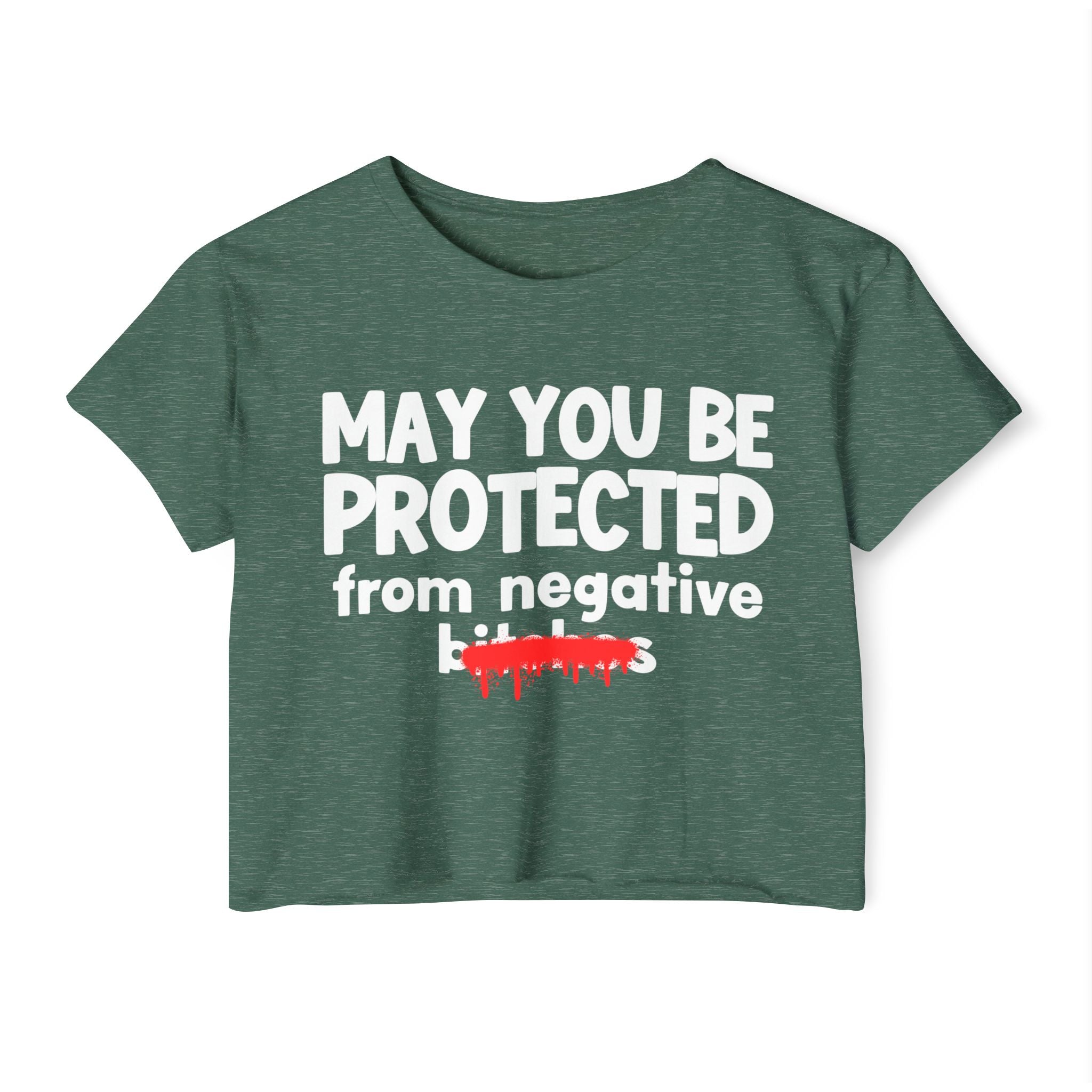 May You Be Protected From Negative Bitches — Funny Protection Statement Crop Top