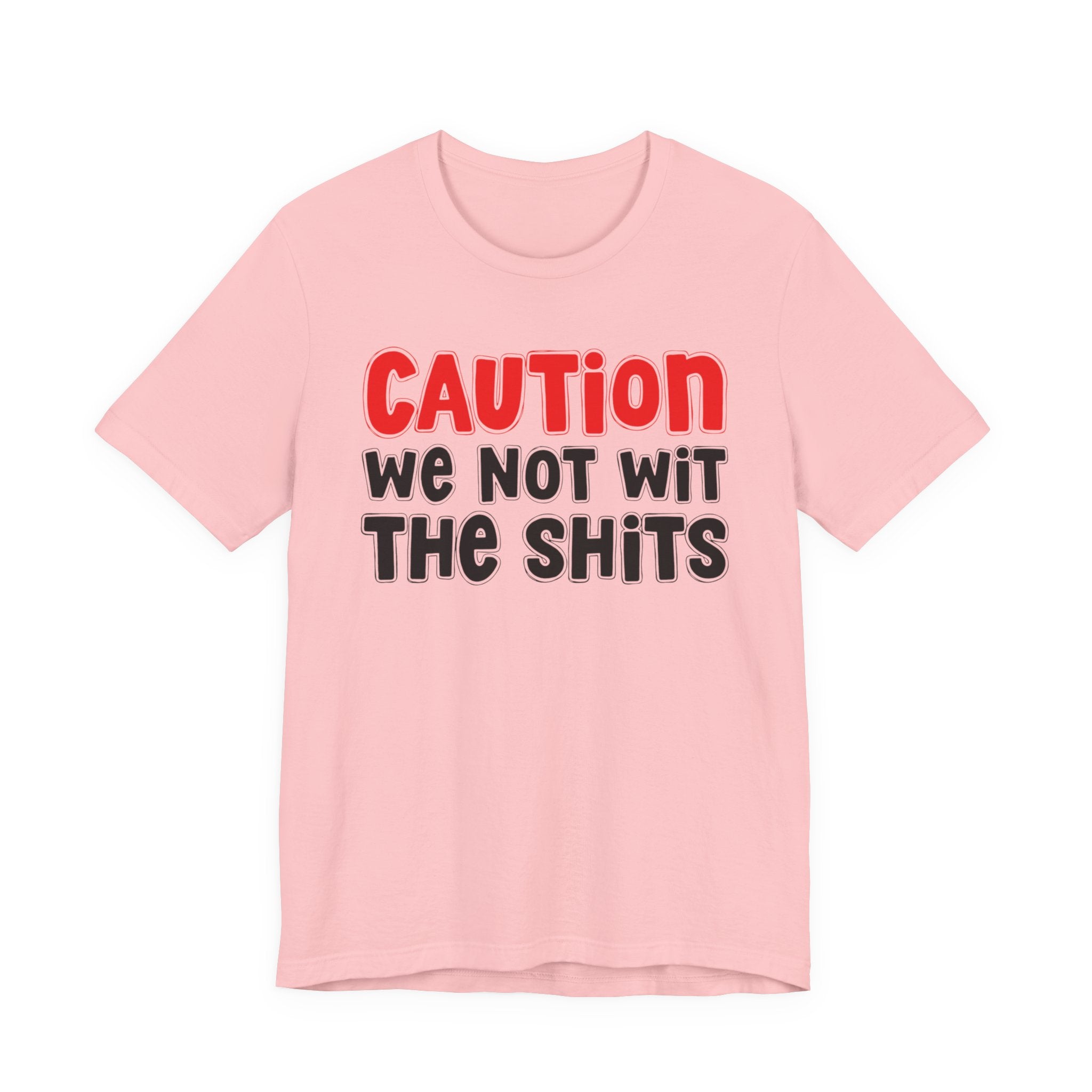 Caution We Not Wit The Shits — Urban Warning T-shirt