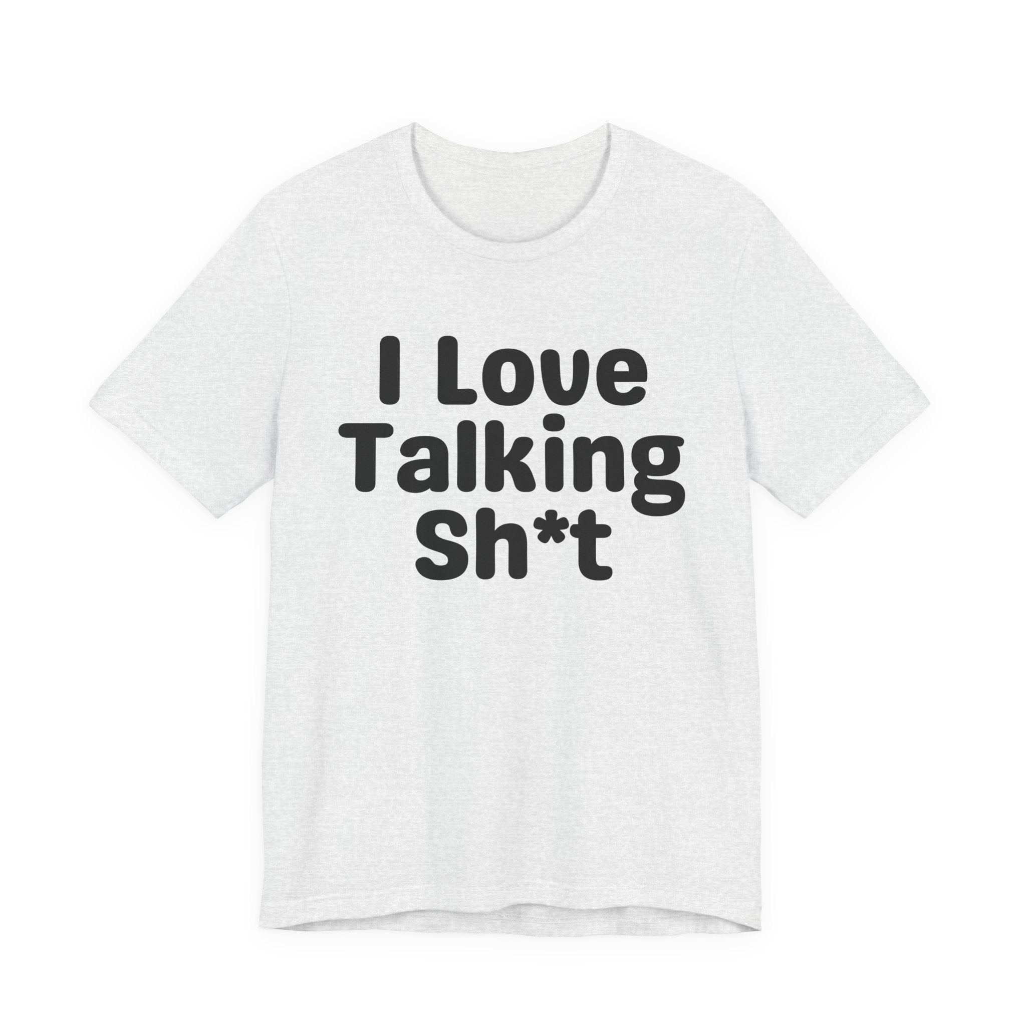 I Love Talking Shit — Funny Slogan Tee for Bold, Sarcastic Humor