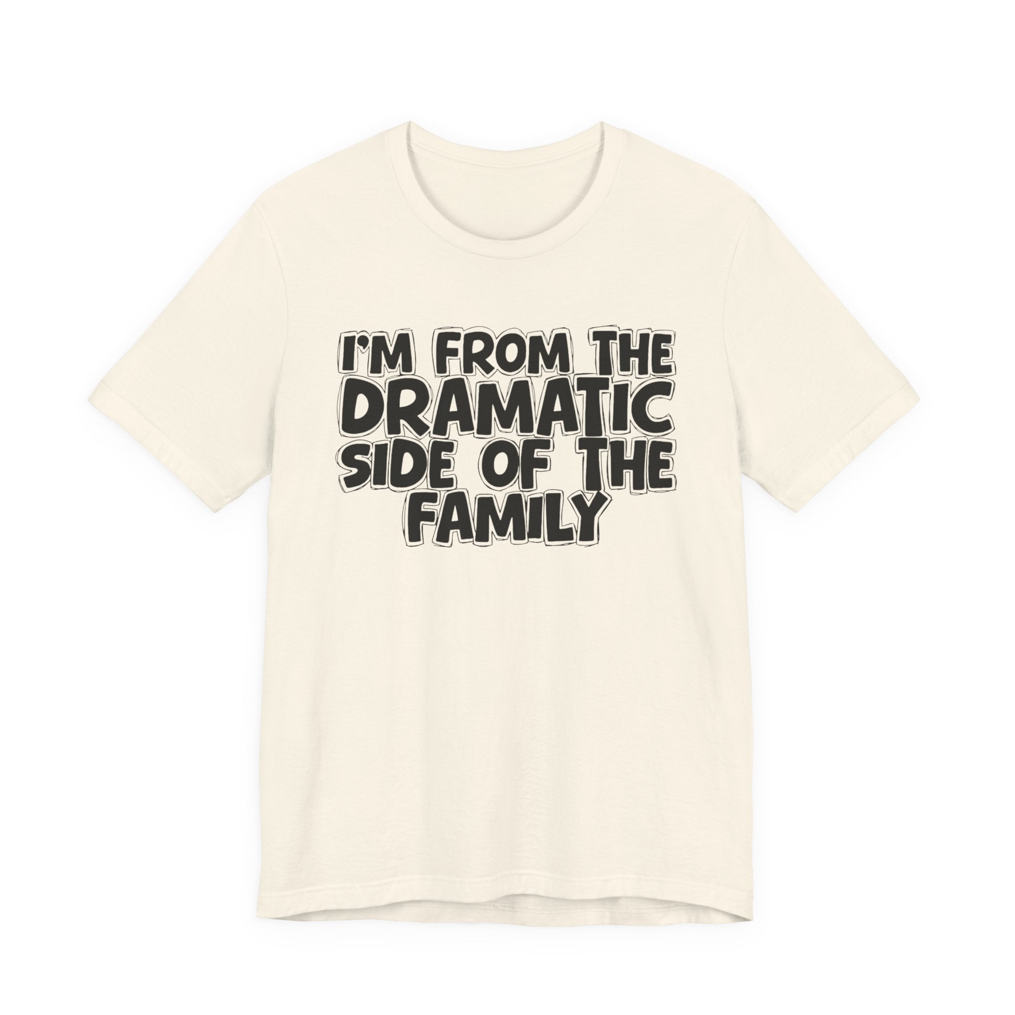 I'm From The Dramatic Side Of The Family — Funny Family Gathering Tee