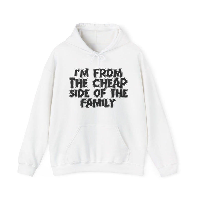 Black hoodie with bold chest statement text reading 'I'M FROM THE CHEAP SIDE OF THE FAMILY,' front flat-lay view.
