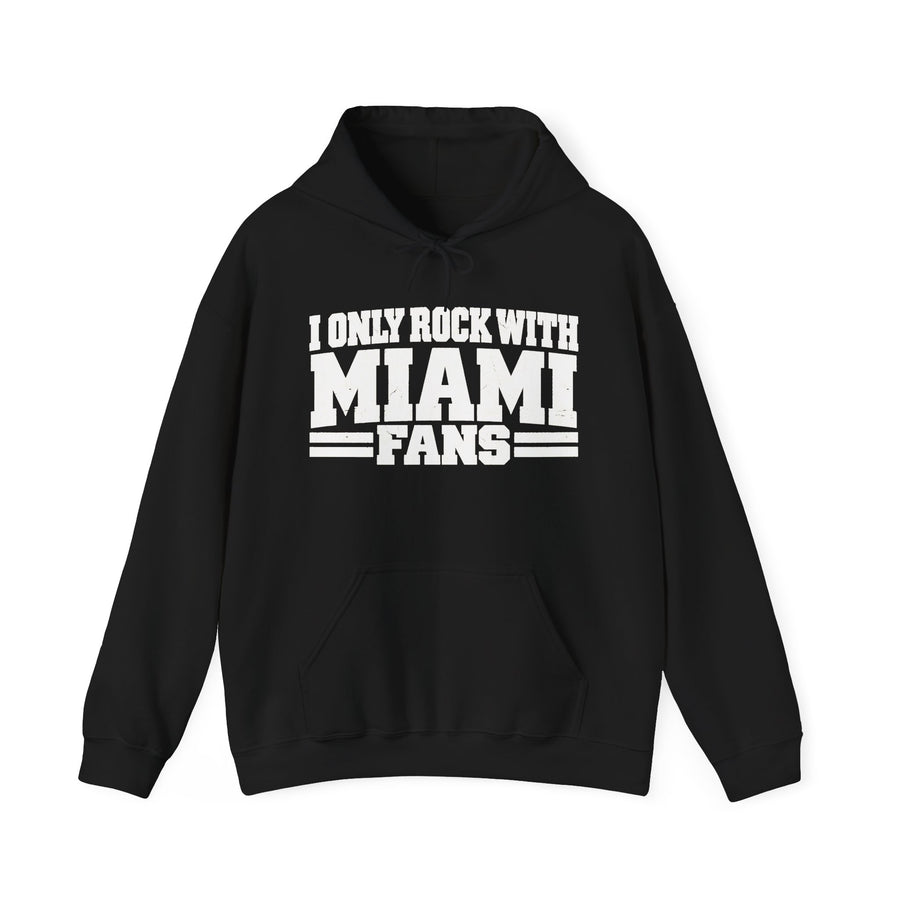 I Only Rock With Miami Fans — Hoodie front view: I ONLY ROCK WITH MIAMI FANS in bold statement lettering. Street Talk Designs sports statement apparel.