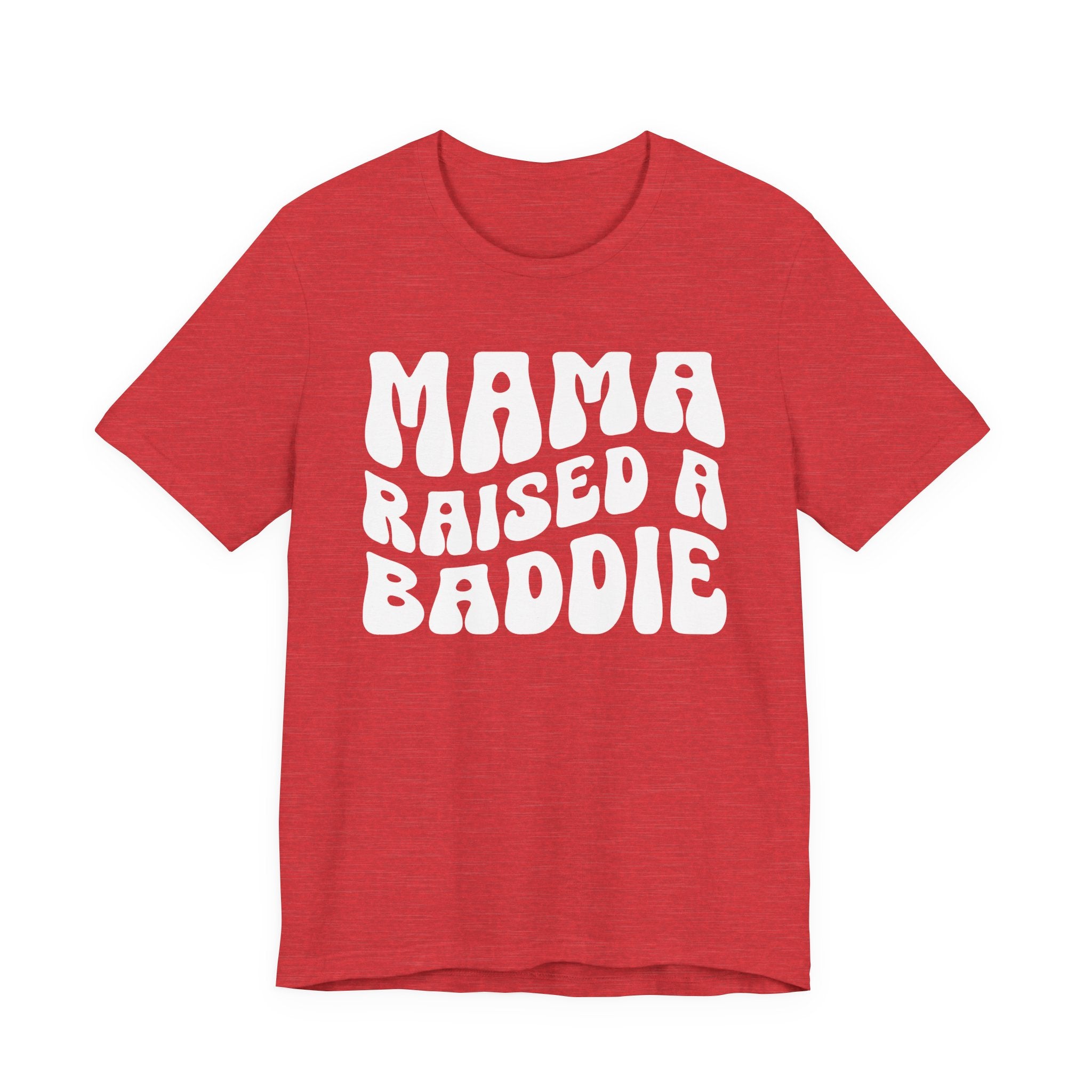 Mama Raised A Baddie T-shirt (solid print)