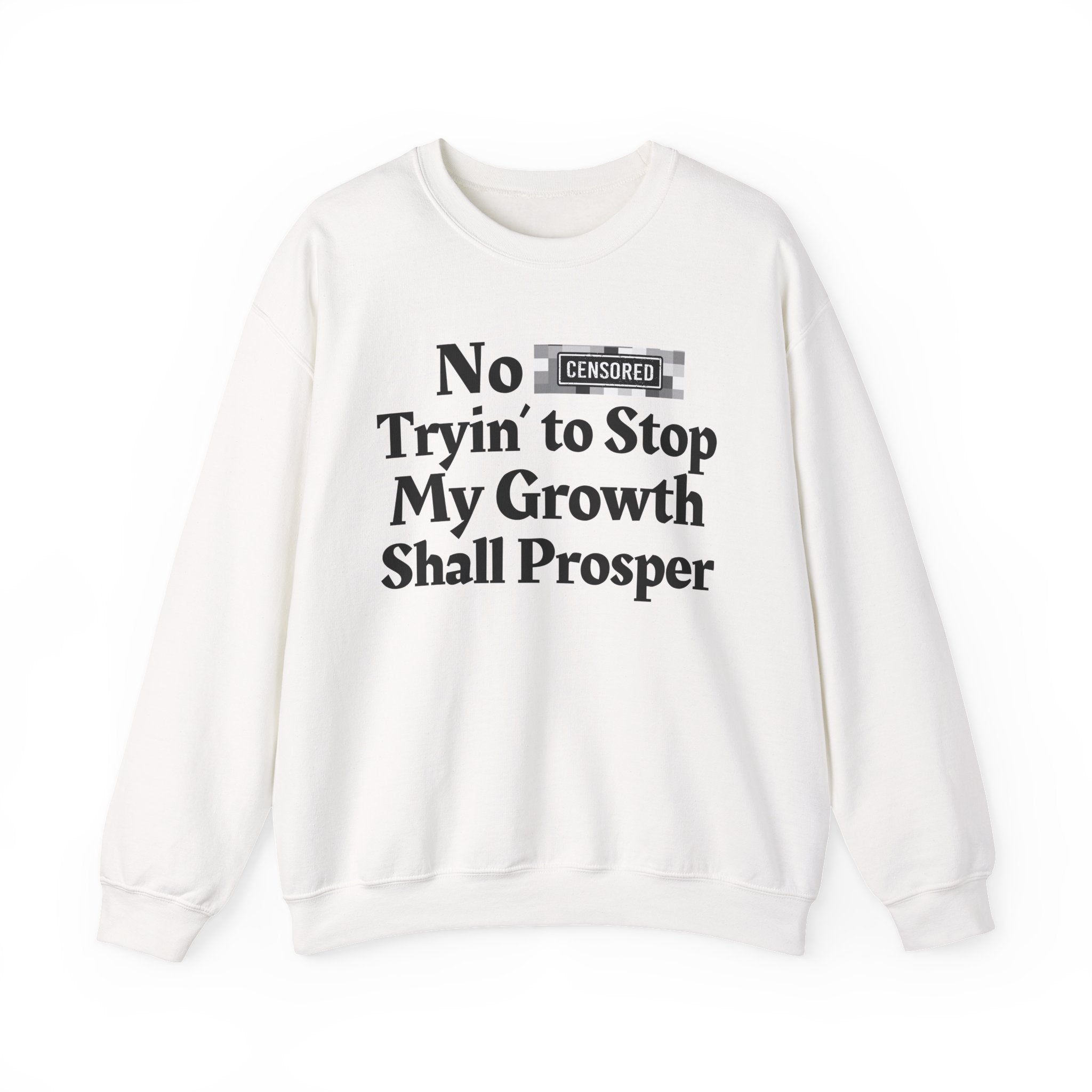 No Bitch Tryin' To Stop My Growth Shall Prosper — Bold Christian Statement Sweatshirt