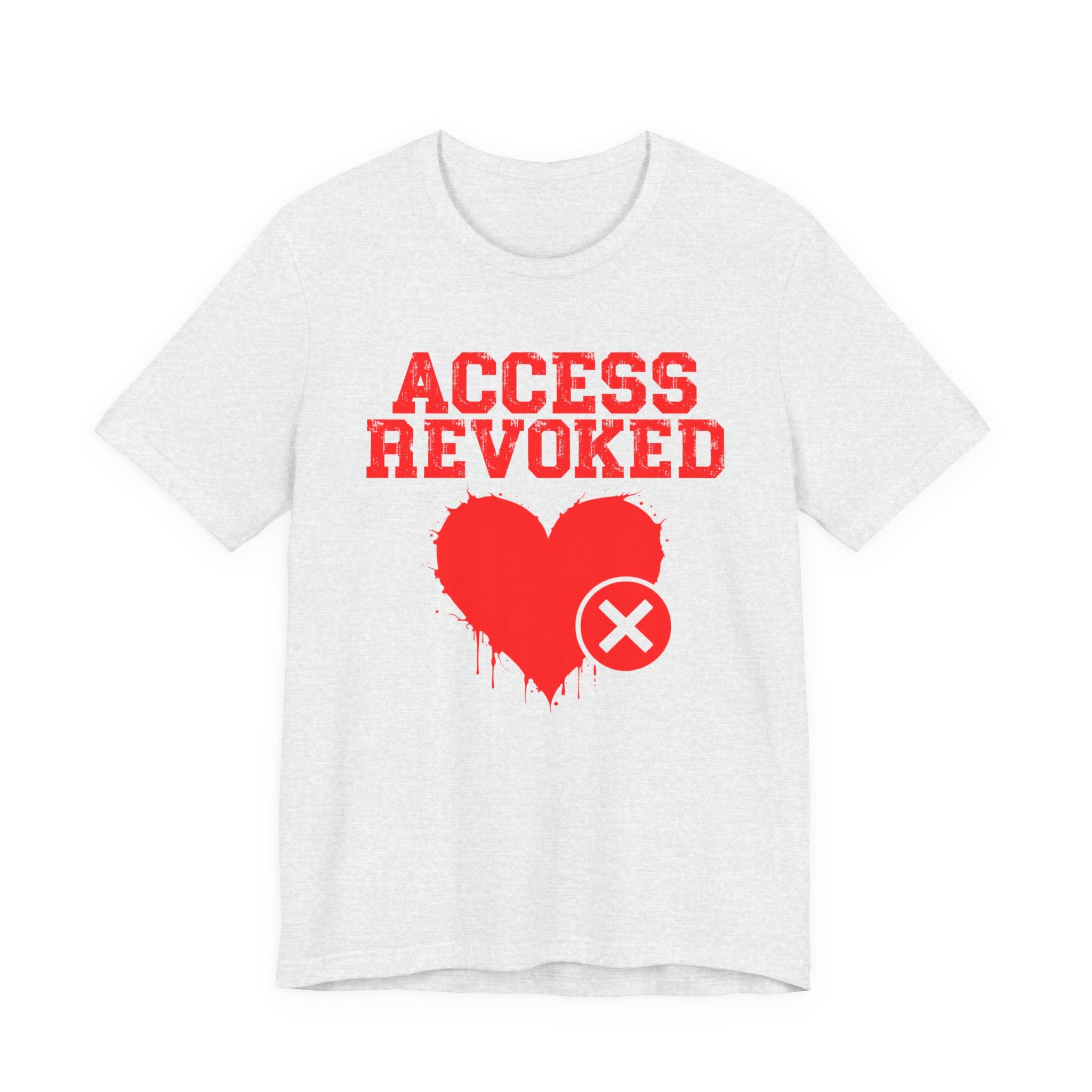 Access Revoked Heart Tee — Funny Rejected Love Graphic T-Shirt