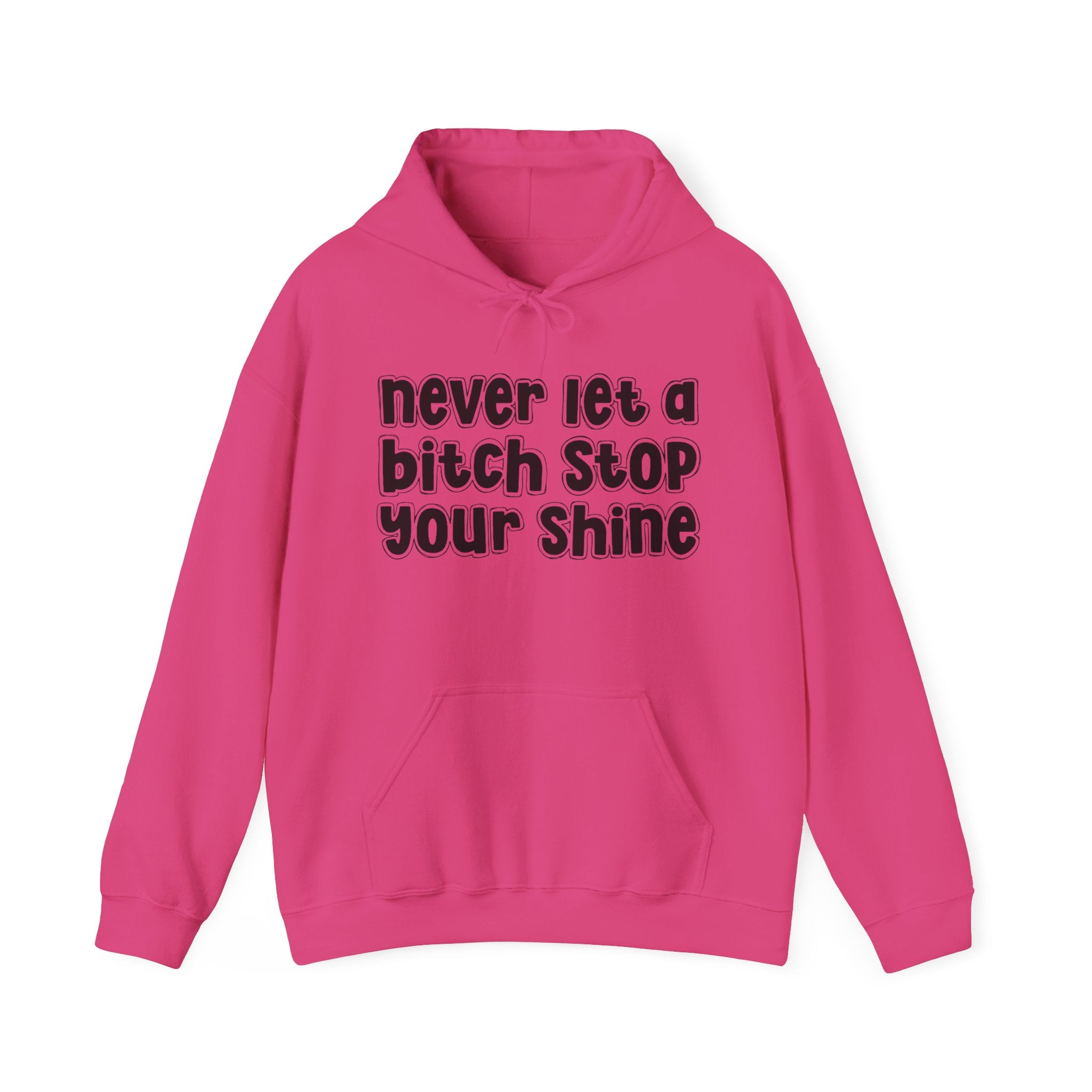 Never Let A Bitch Stop Your Shine－Street Motivation Statement Hoodie