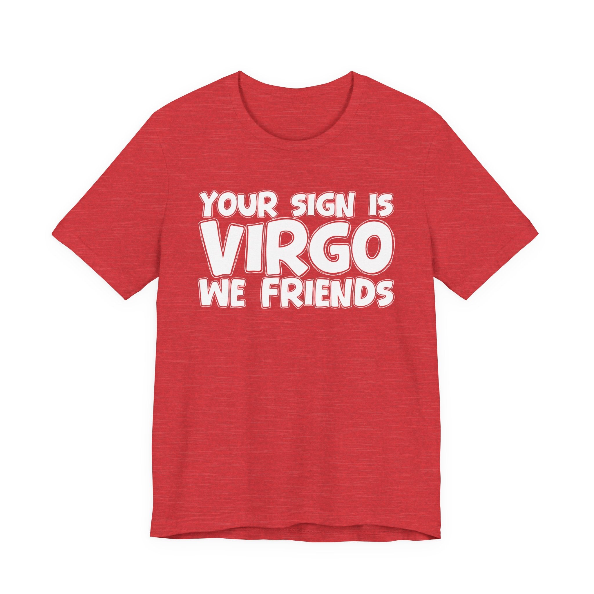 If Your Sign Is VIRGO We Friends - Fun Astrology Tee for Virgos