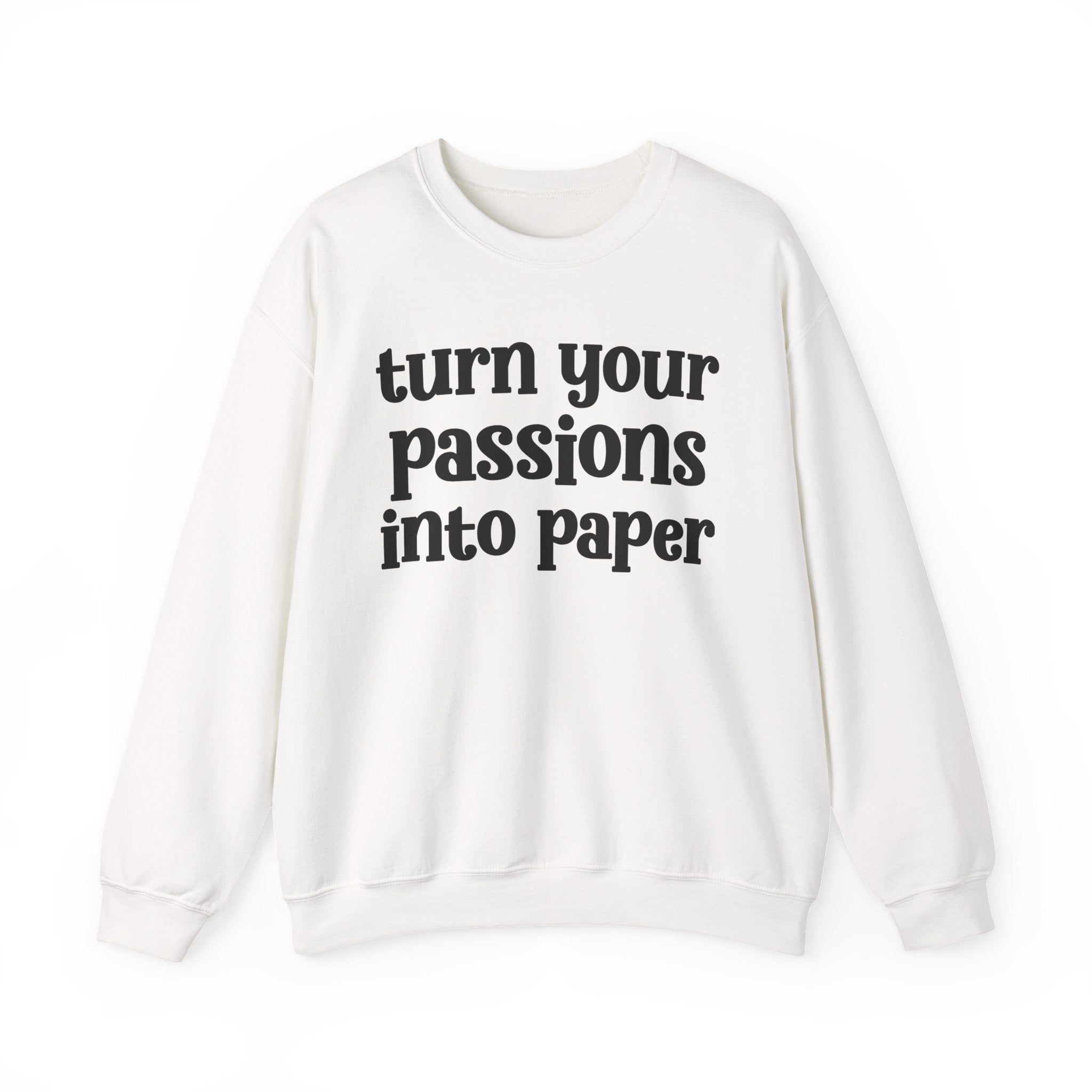 Turn Your Passions Into Paper — Inspirational Sweatshirt