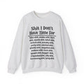 Shit I Don't Have Time For... - Sweatshirt