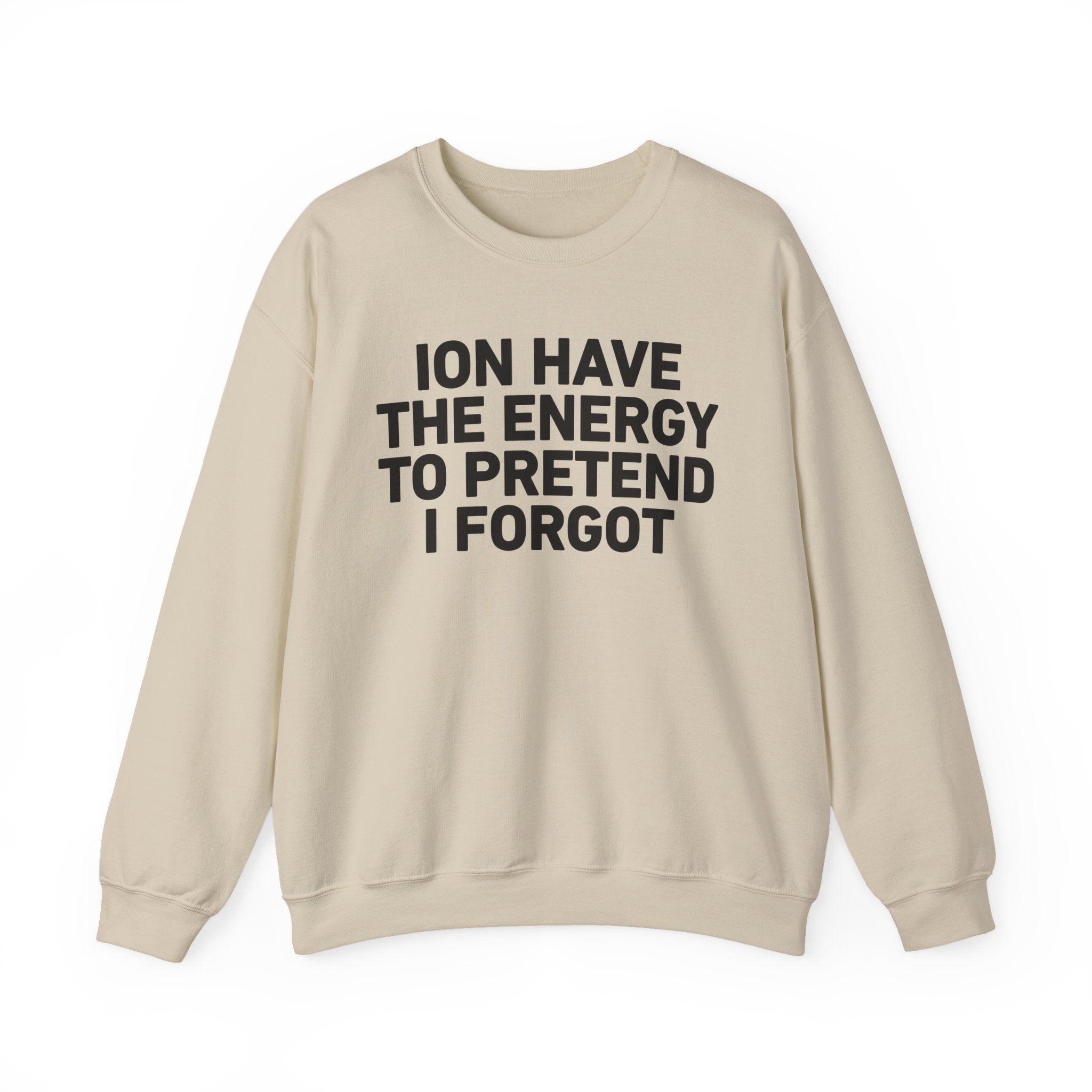I Don’t Have the Energy to Pretend I Forget － Sweatshirt