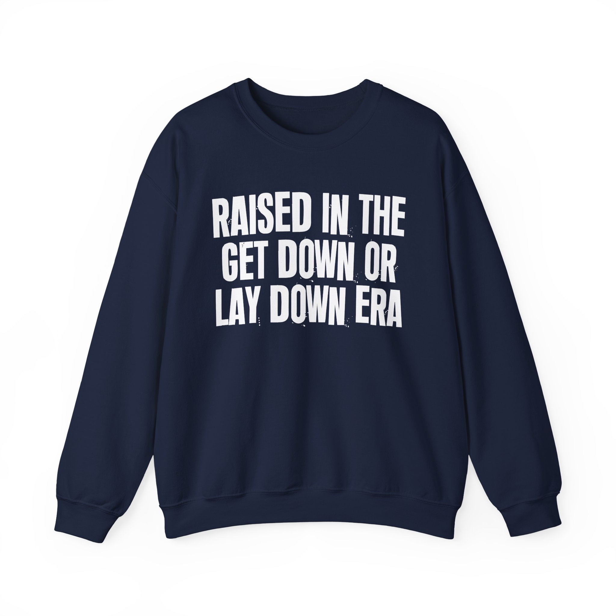 Raised In The Get Down Or Lay Down Era - Funny Back In The Day Statement Sweatshirt