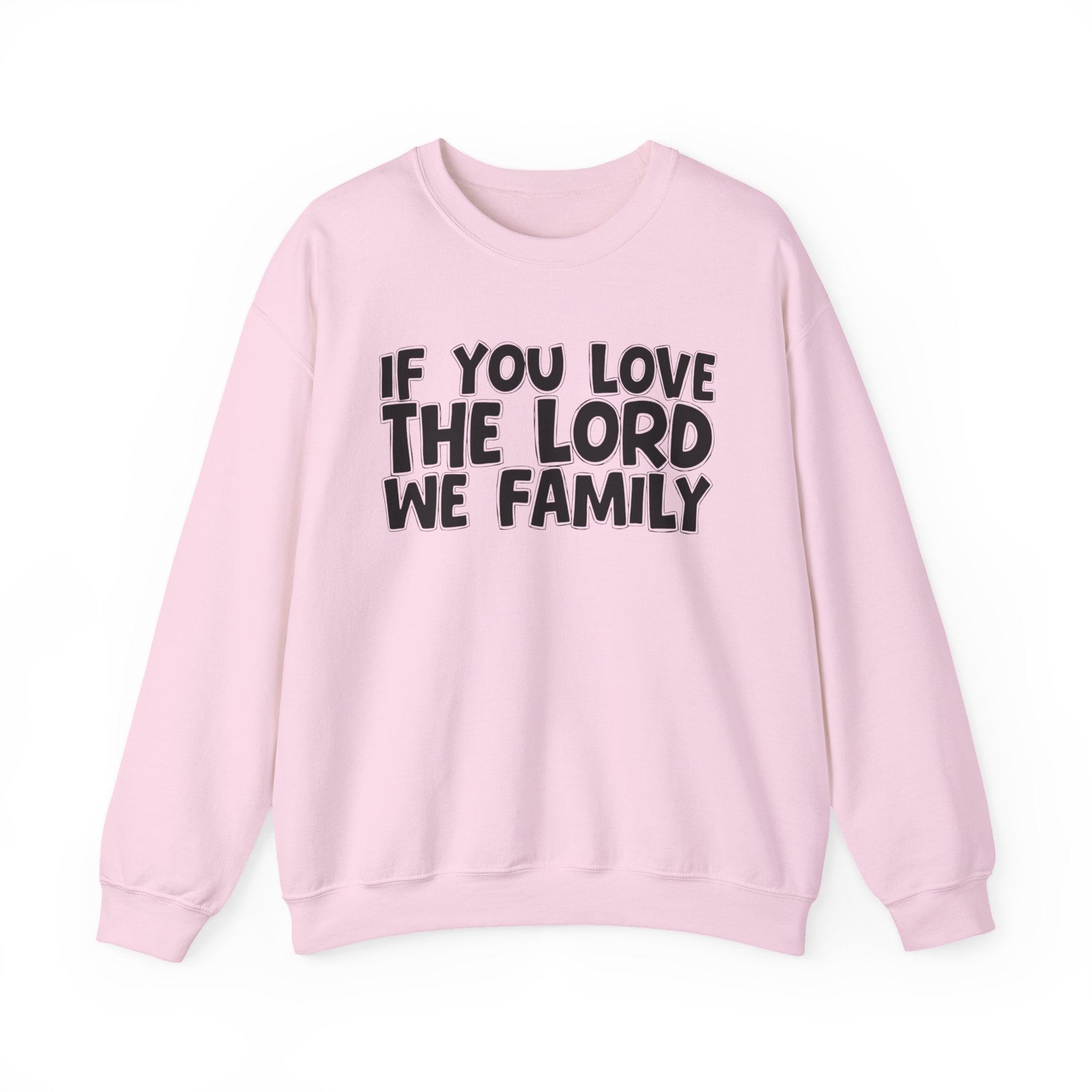 If You Love The Lord We Family - Inspirational Faith Sweatshirt