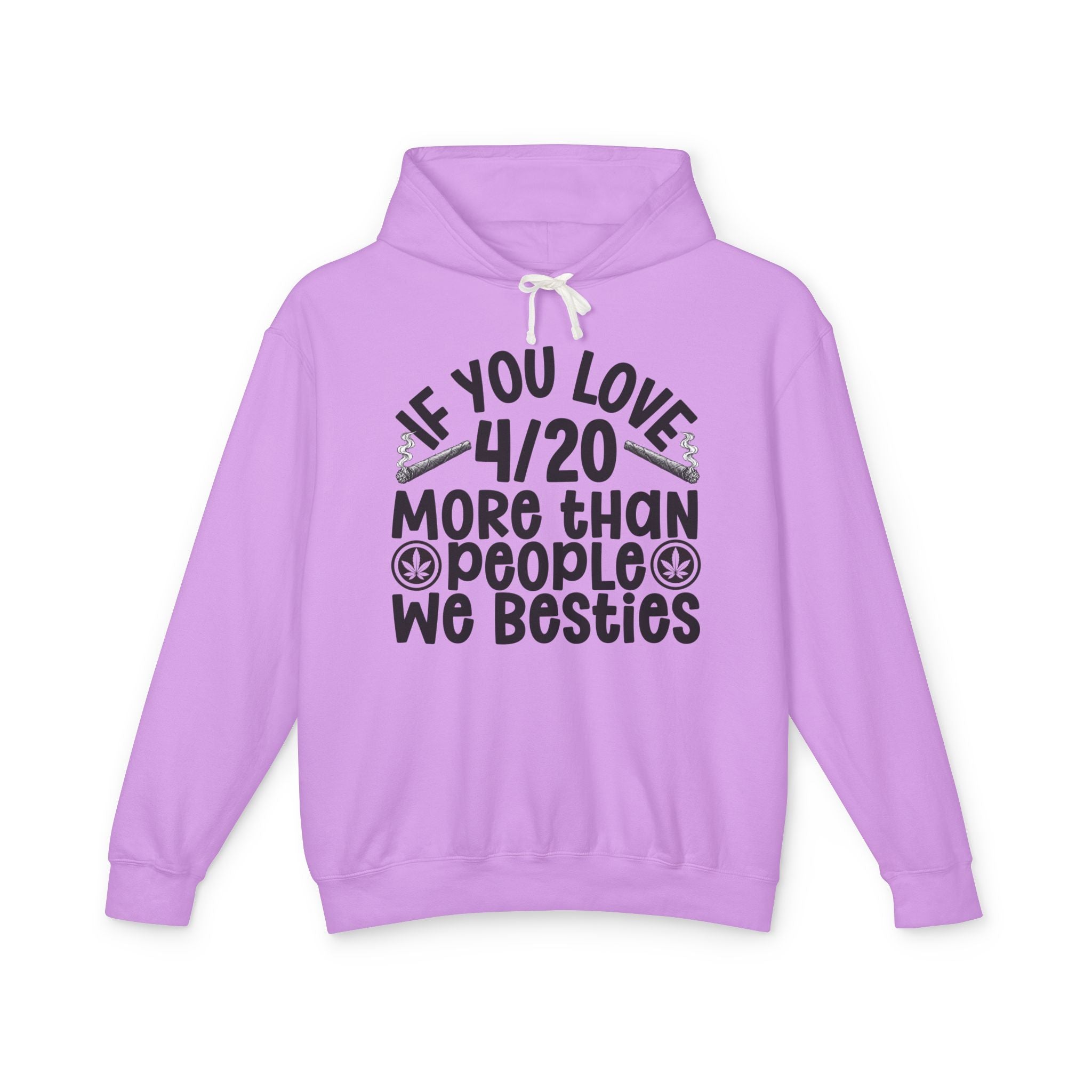 If You Love 4/20 More Than People We Besties — Cannabis Lovers Hoodie