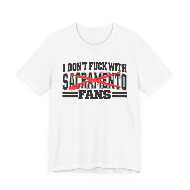 I Don't Fuck With Sacramento Fans — Bold Anti-Sports Fans T-Shirt