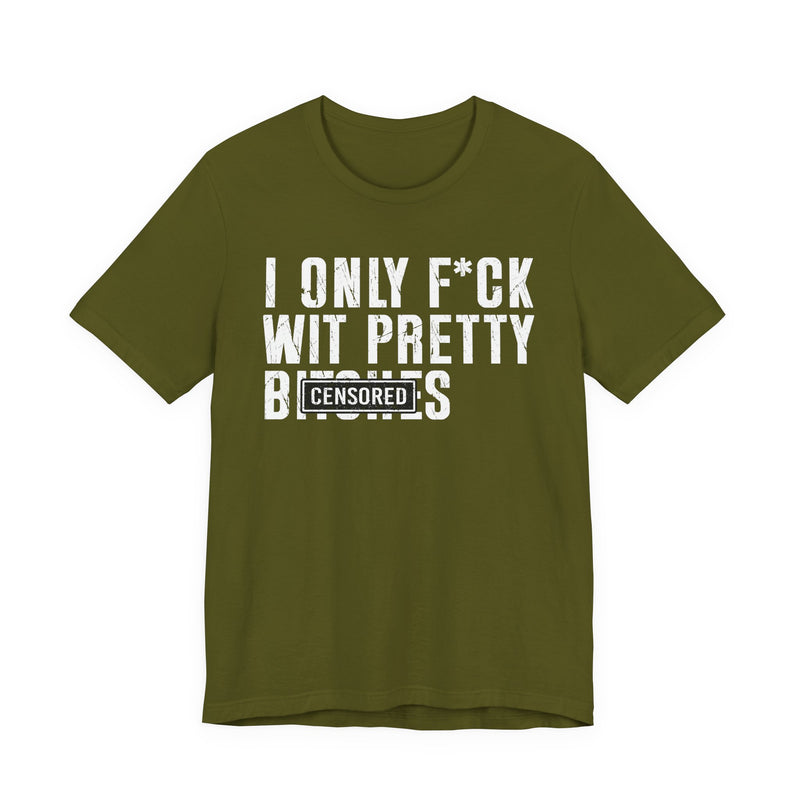 I Only Fuck Wit Pretty Bitches T-Shirt Censored