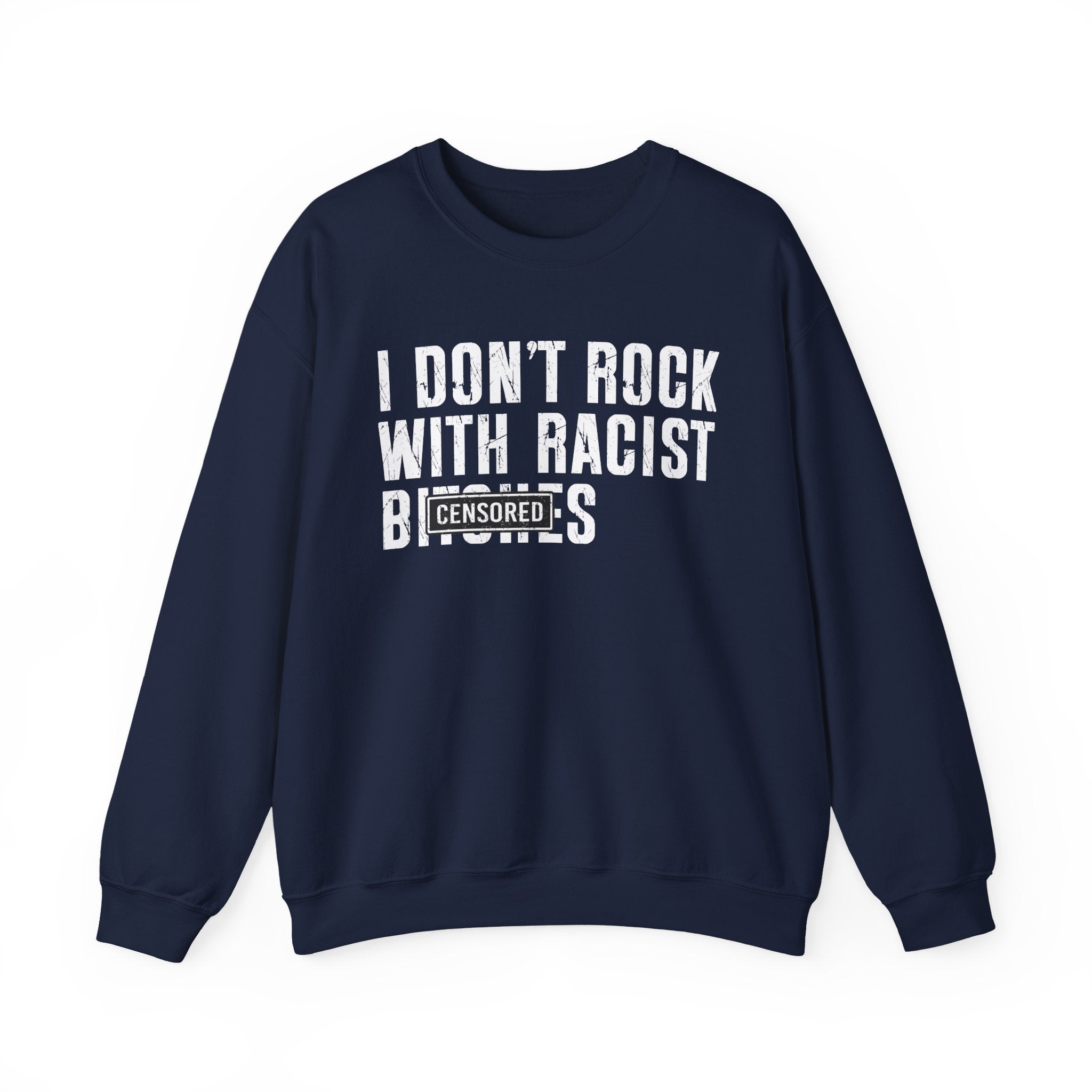 I Don't Rock With Racist Bitches - Sweatshirt Censored