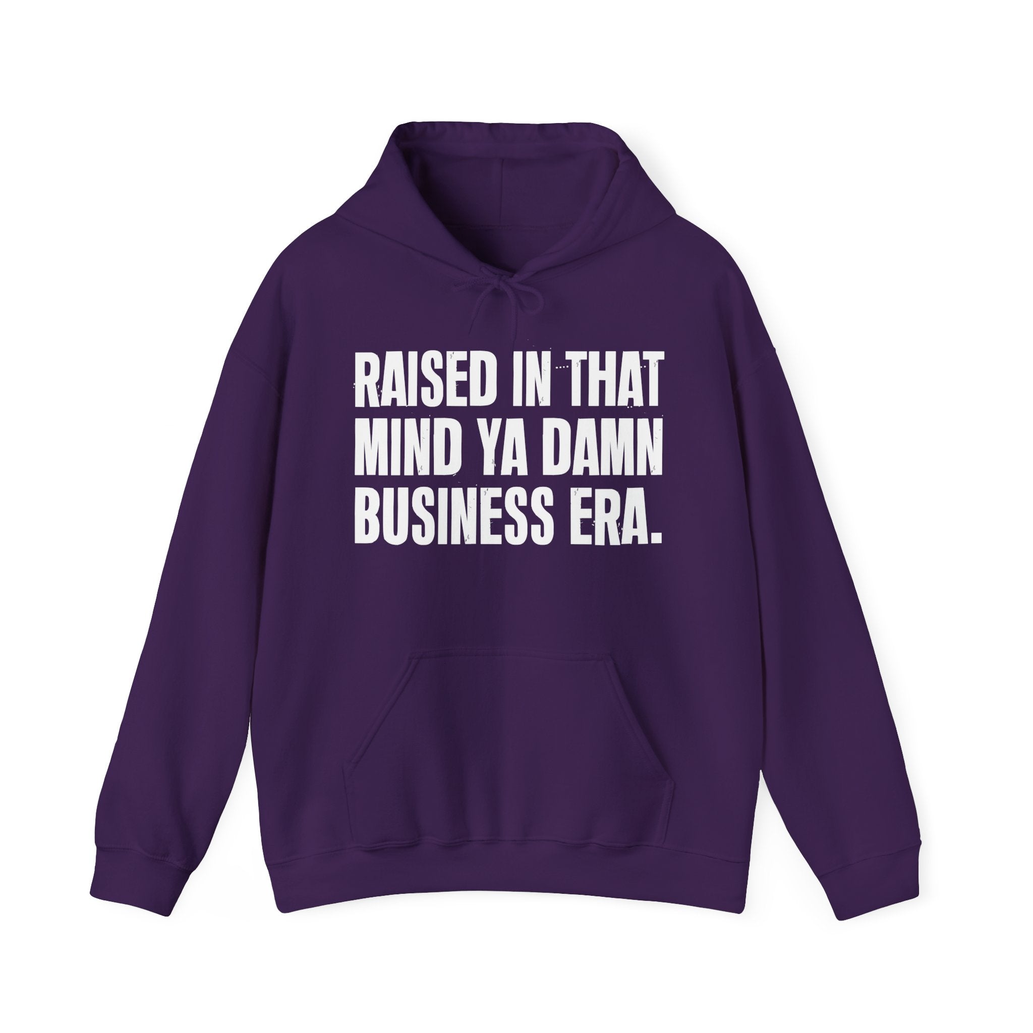 Raised In That Mind Ya Damn Business Era — Humorous Growing Up Hoodie