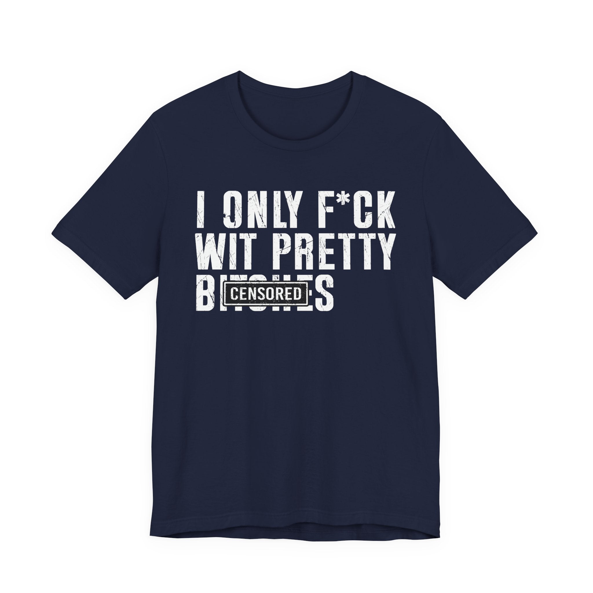 I Only Fuck Wit Pretty Bitches T-shirt Censored