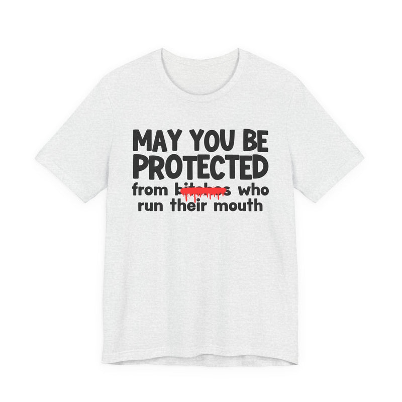 May You Be Protected From Bitches Who Run Their Mouth — Funny Protection Statement T-Shirt