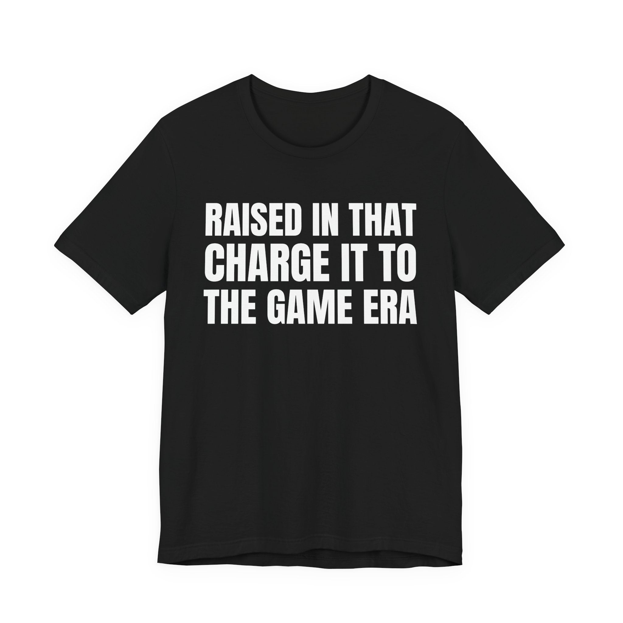 Raised In That Charge It To The Game Era - Funny Back In The Days T-Shirt