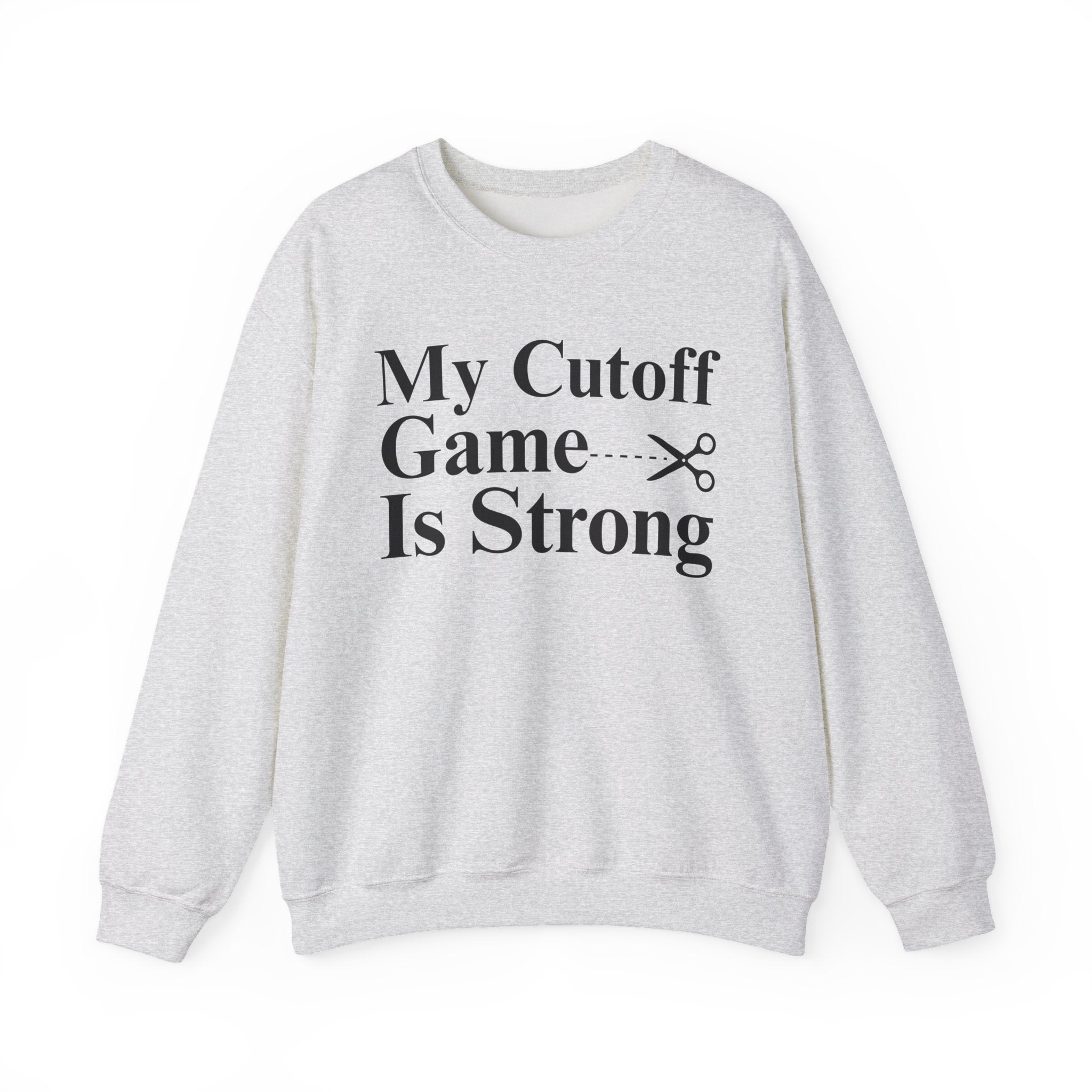 My Cutoff Game is Strong - Sweatshirt