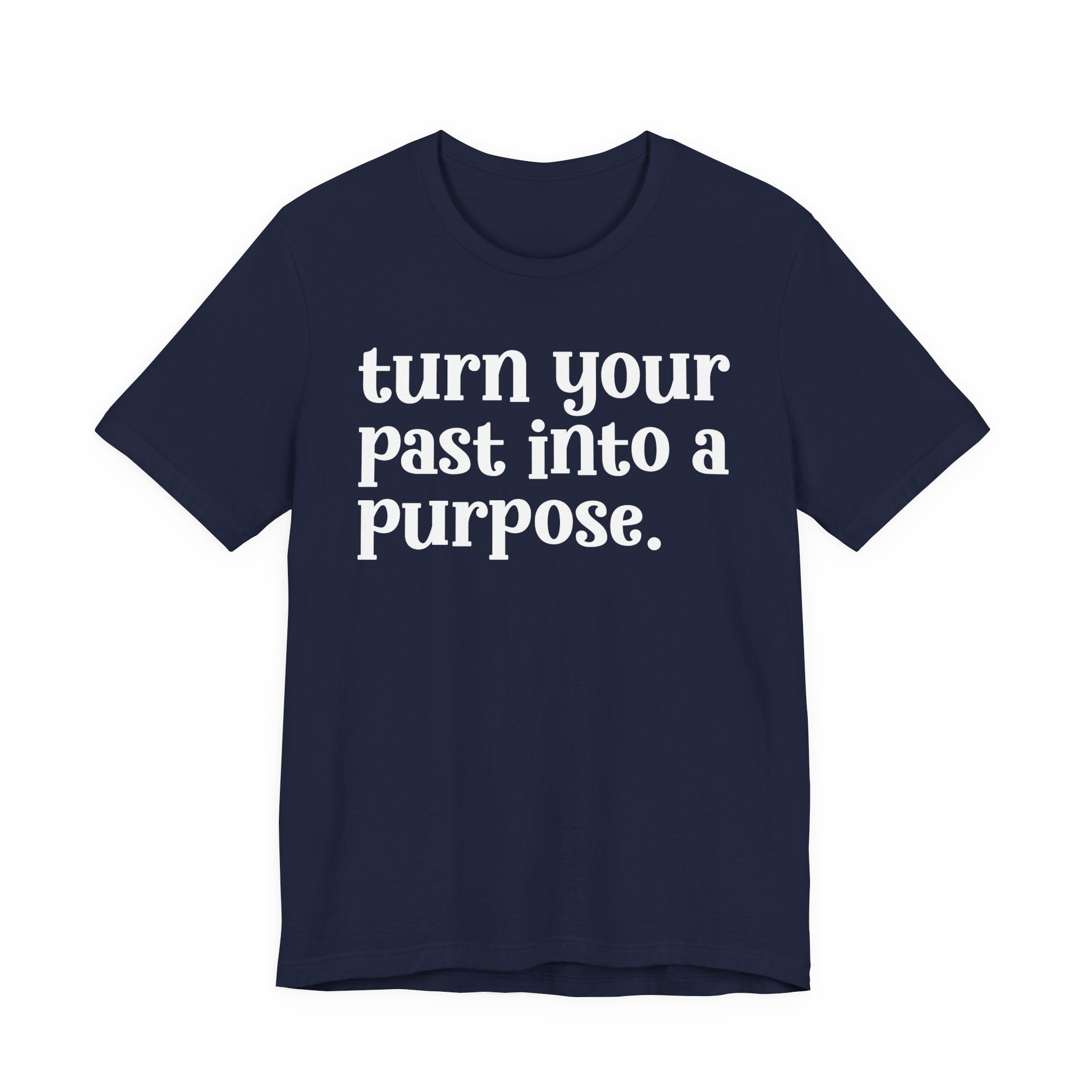 Turn Your Past Into A Purpose - Inspirational Tee Shirt