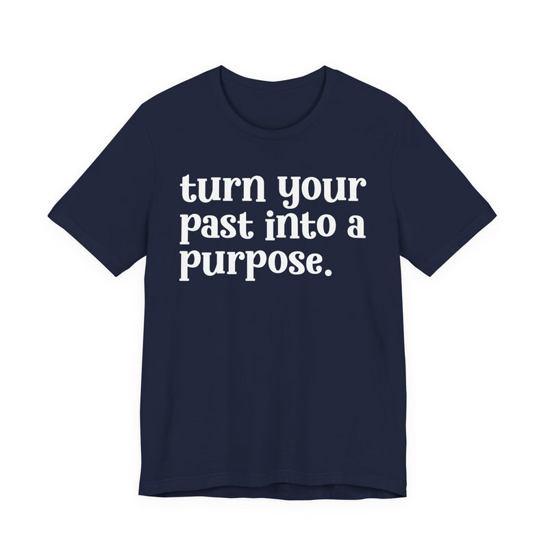 Turn Your Past Into A Purpose — Inspirational T-Shirt