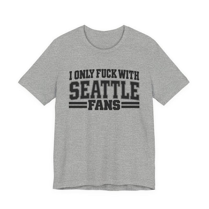 I Only Fuck With Seattle Fans — Bold Sport Fans Declaration T-Shirt
