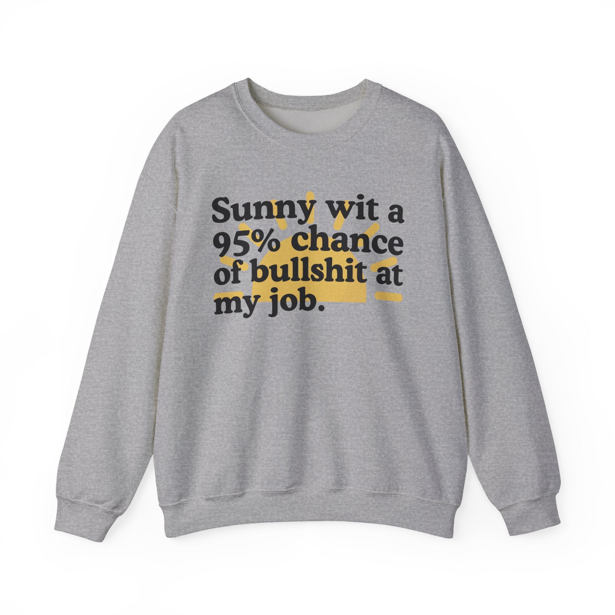 Sunny Wit A 95% Chance Of Bullshit At My Job — Funny Weather Quote Sweatshirt