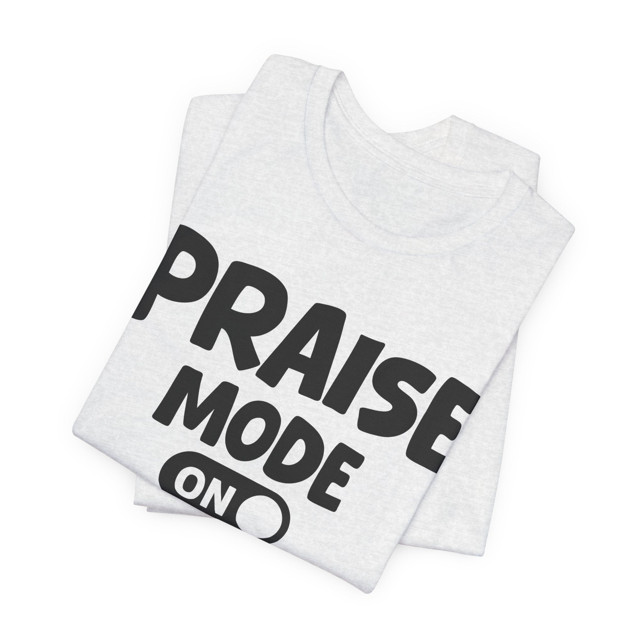 Praise Mode On — Motivational Positive Graphic Tee
