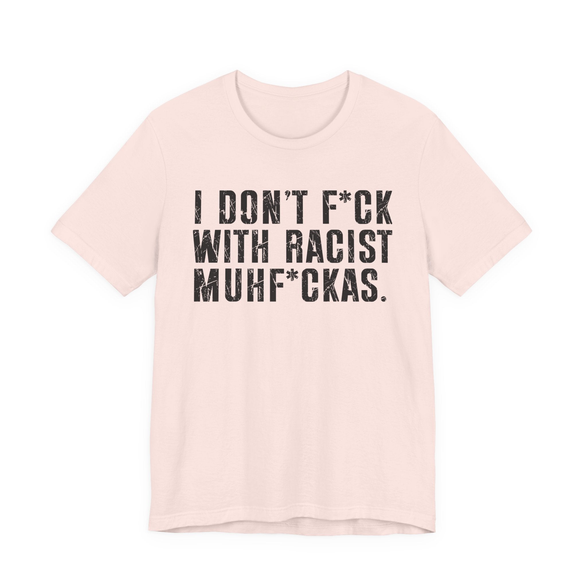 I Don't Fuck With Racist Muhfukas T-Shirt