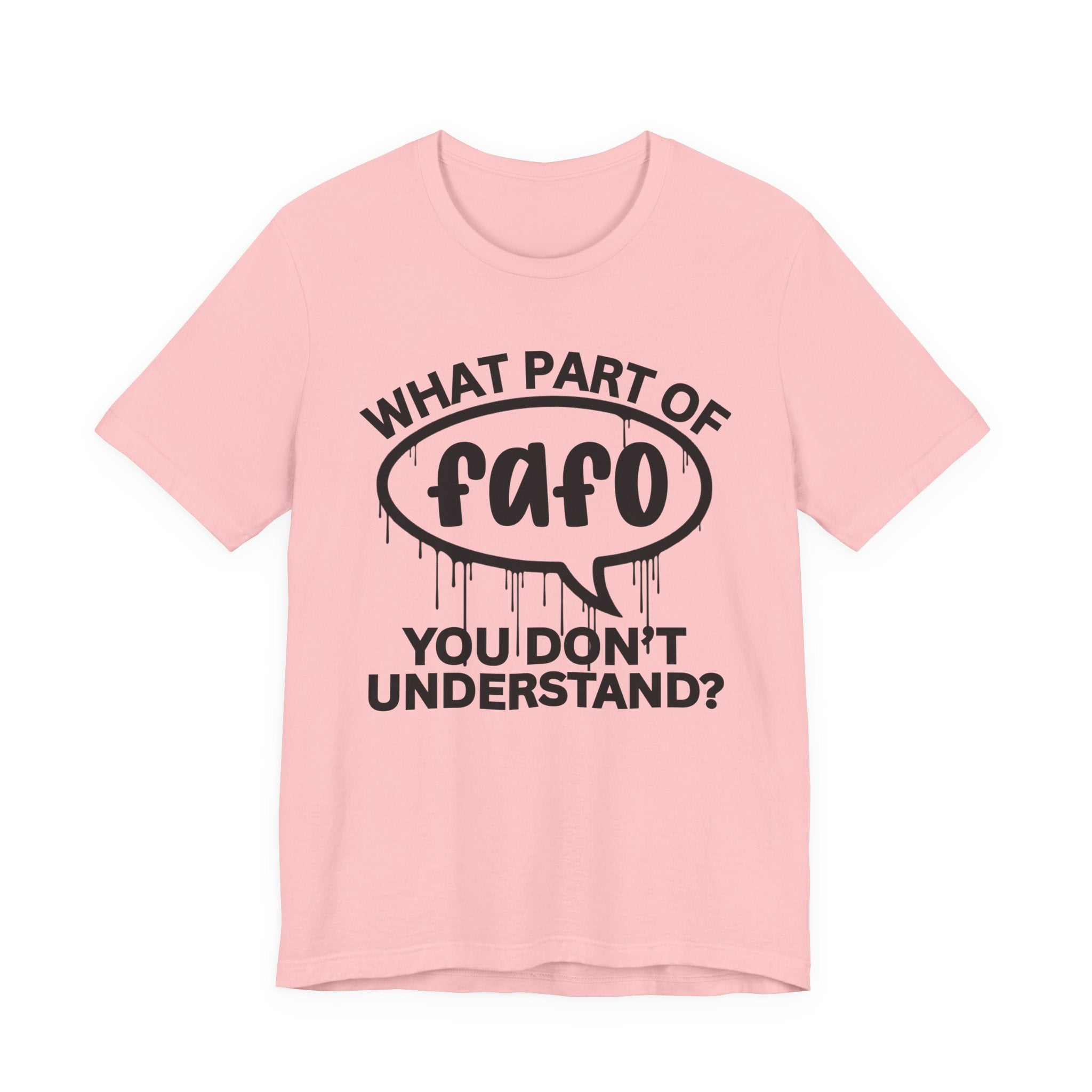 What Part of FAFO You Don't Understand? T-Shirt