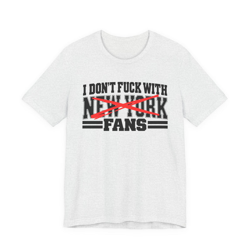 T-Shirt with bold bubble lettering reading "I DON'T FUCK NEW YORK WITH FANS", front mockup view.