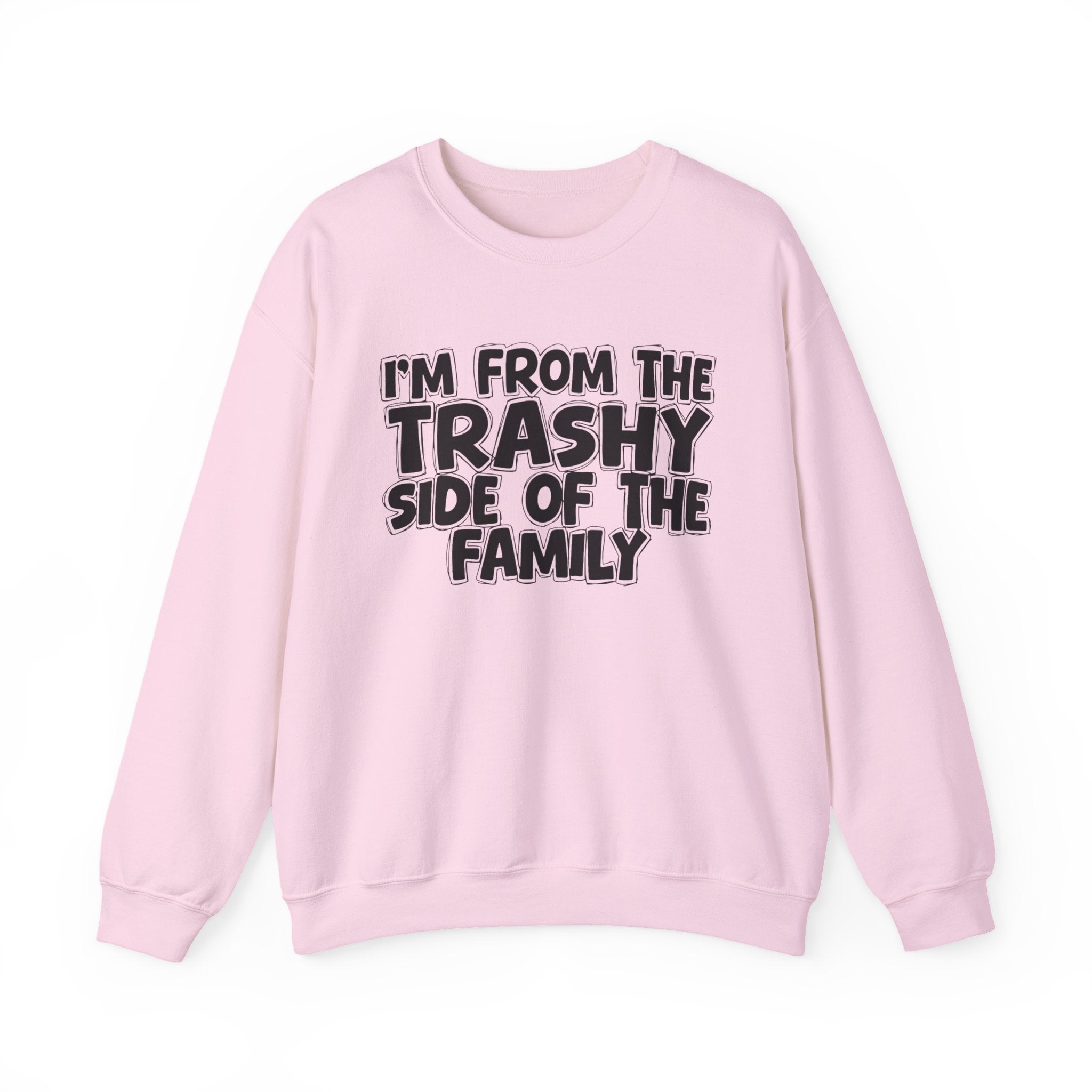 I'm From The Trashy Side of the Family — Funny Family Quote Sweatshirt