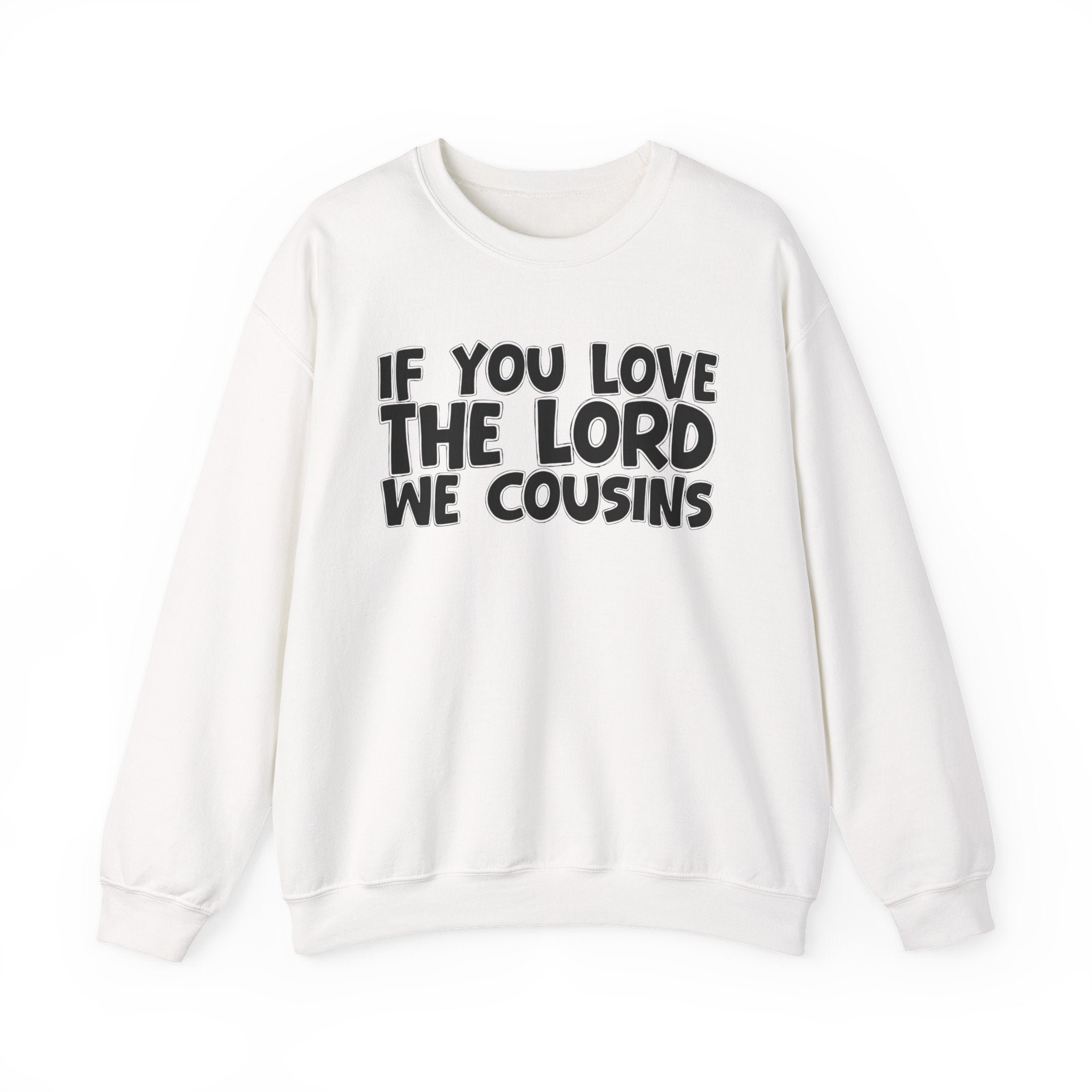 If You Love The Lord We Cousins - Inspirational Faith Sweatshirt