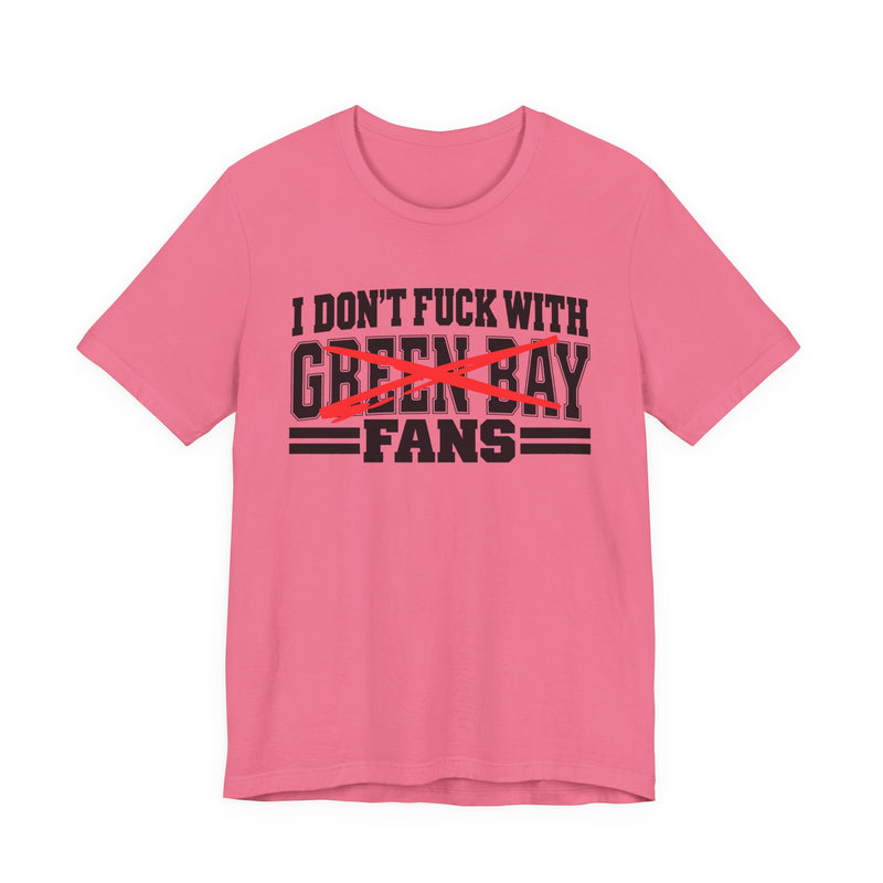 I Don't Fuck With Green Bay Fans — Bold Anti-Sports Fans T-Shirt