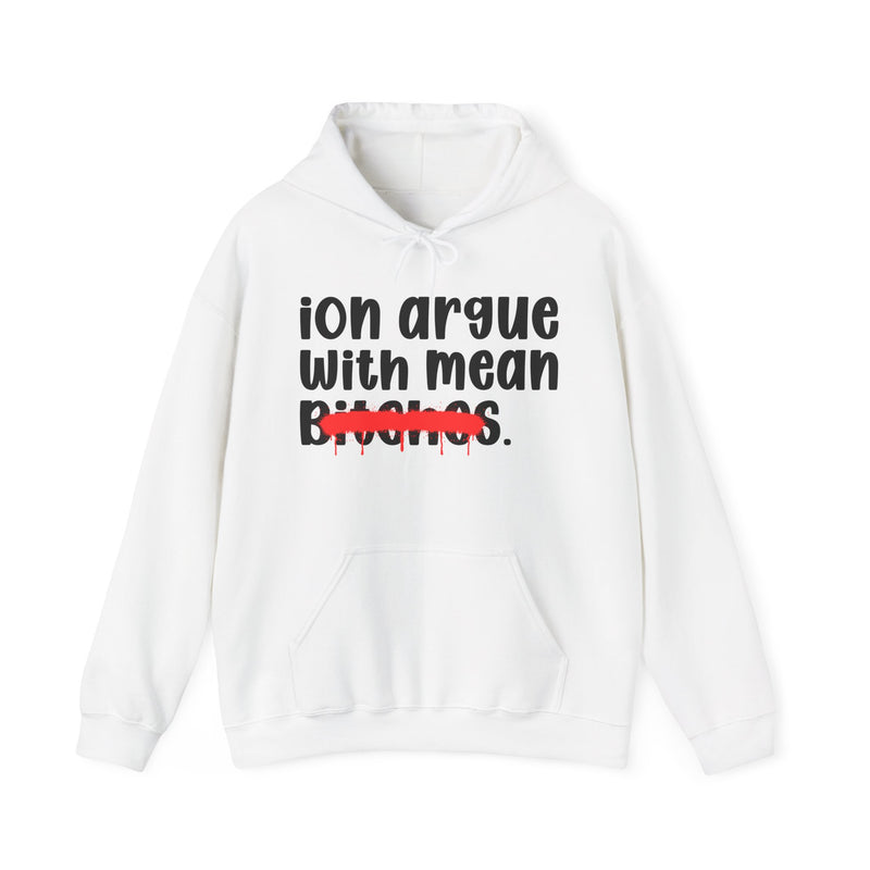ION (I Don't) Argue With Mean Bitches — Funny Sassy Statement Hoodie