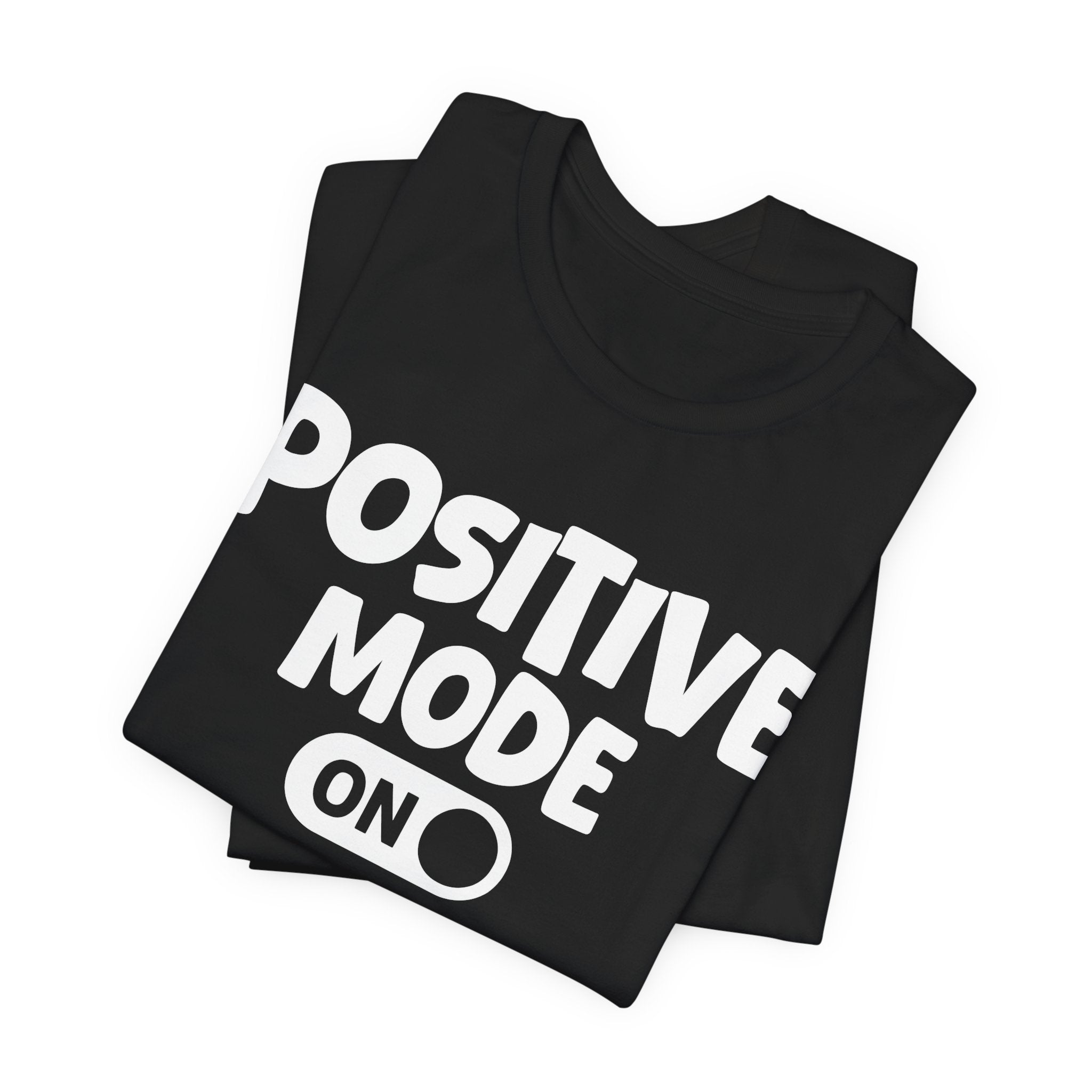 Positive Mode On — Motivational Positive Graphic Tee