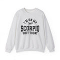 I'm On My Scorpio Shit Today - Sweatshirt