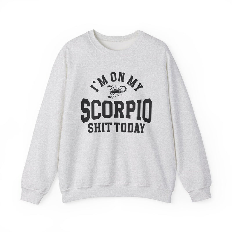 I'm On My Scorpio Shit Today — Sweatshirt