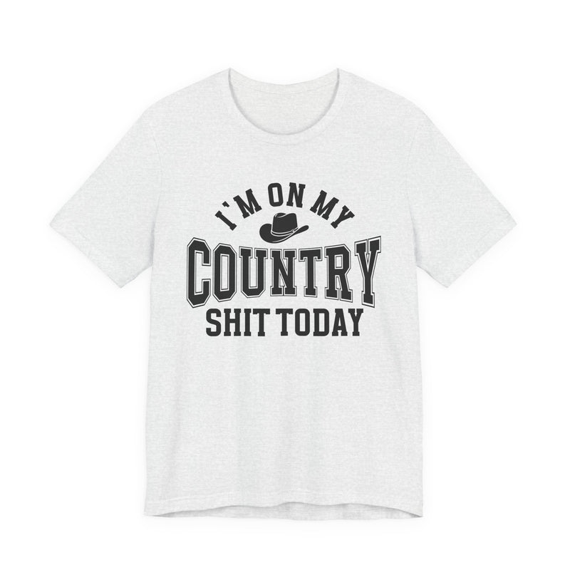 I'm On My Country Shit Today — T-Shirt