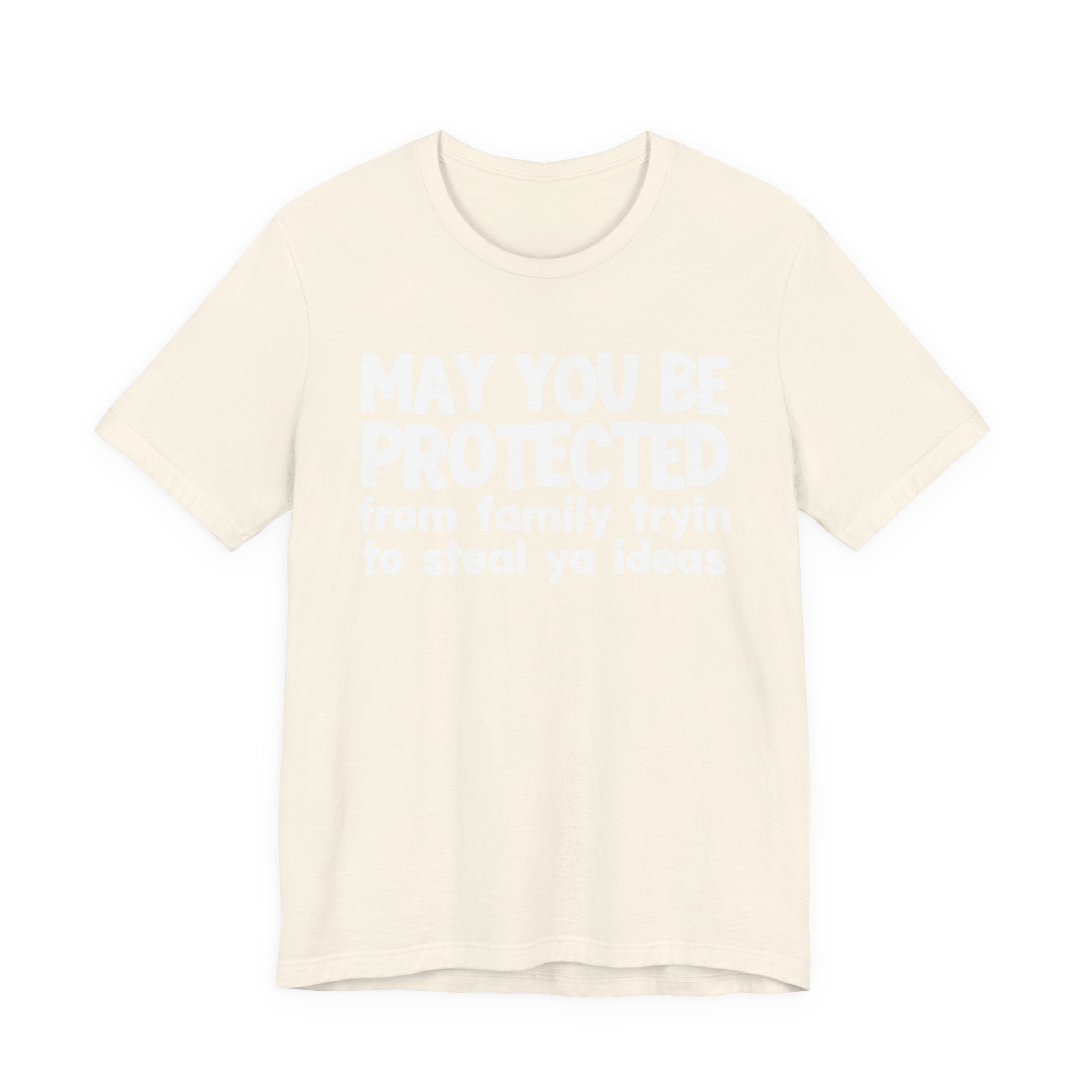 May You Be Protected From Family Tryin To Steal Ya Ideas - Inspirational Statement T-Shirt