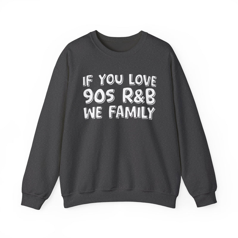 If You Love 90s R&B We Family － 90s R&B Music Sweatshirt