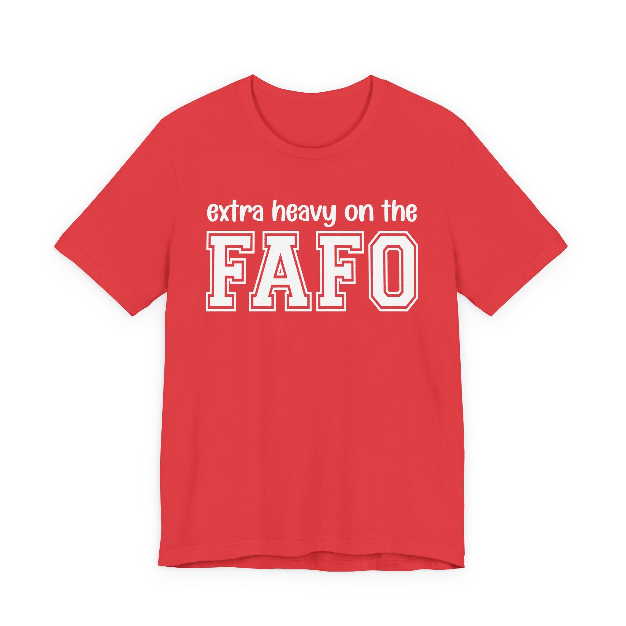 Extra Heavy On The FAFO T-Shirt